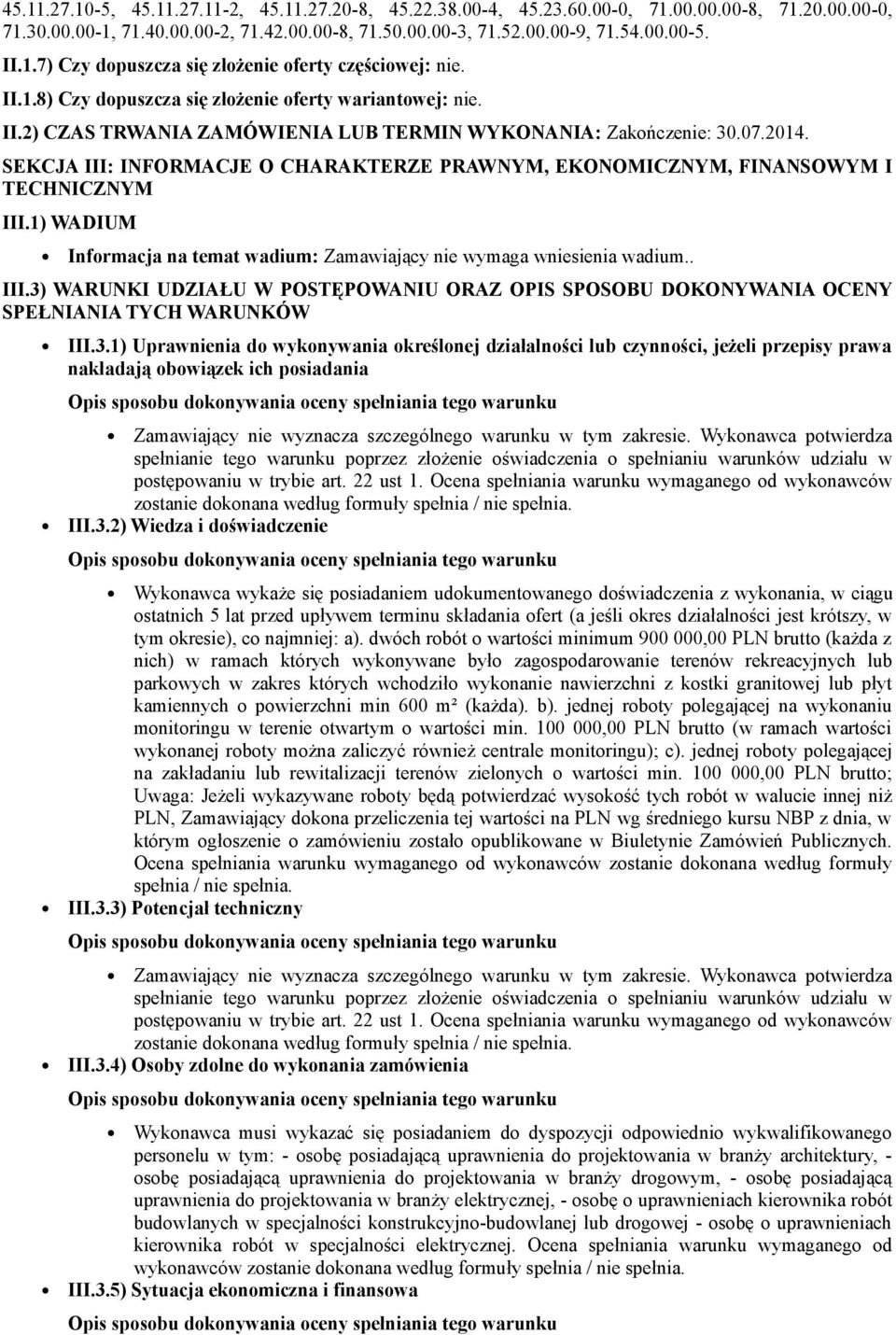 SEKCJA III: INFORMACJE O CHARAKTERZE PRAWNYM, EKONOMICZNYM, FINANSOWYM I TECHNICZNYM III.1) WADIUM Informacja na temat wadium: Zamawiający nie wymaga wniesienia wadium.. III.3) WARUNKI UDZIAŁU W POSTĘPOWANIU ORAZ OPIS SPOSOBU DOKONYWANIA OCENY SPEŁNIANIA TYCH WARUNKÓW III.