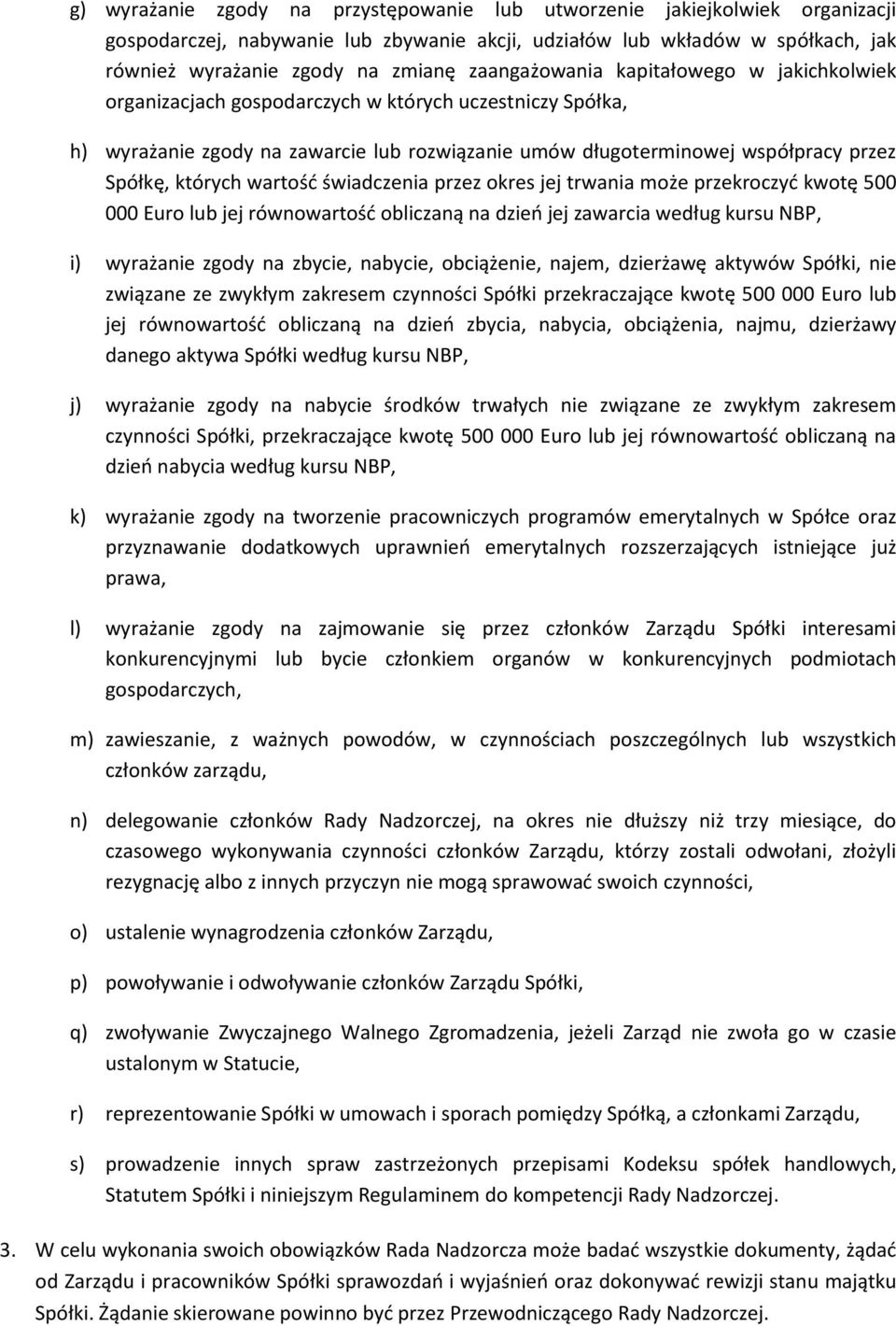 których wartość świadczenia przez okres jej trwania może przekroczyć kwotę 500 000 Euro lub jej równowartość obliczaną na dzień jej zawarcia według kursu NBP, i) wyrażanie zgody na zbycie, nabycie,