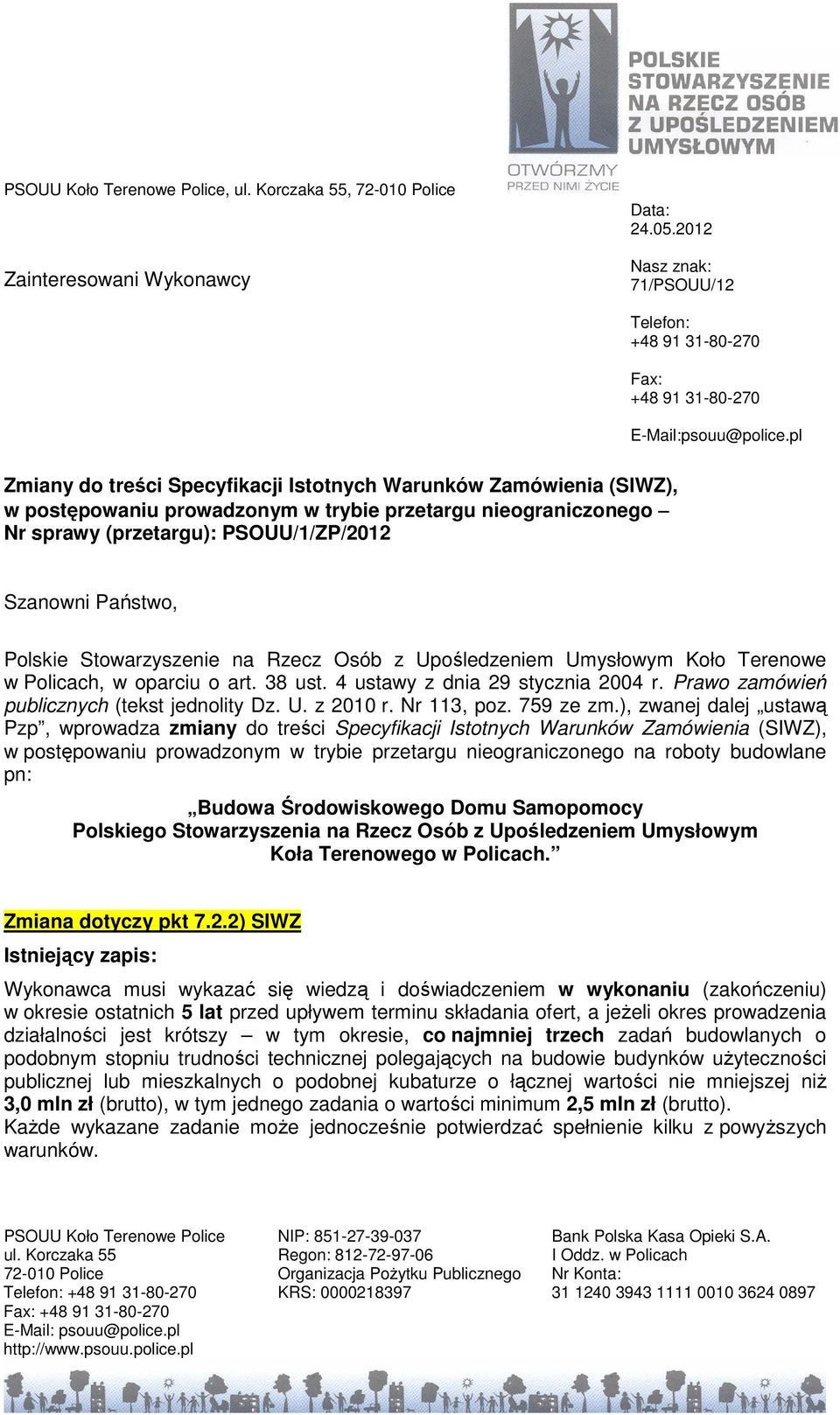 Stowarzyszenie na Rzecz Osób z Upośledzeniem Umysłowym Koło Terenowe w Policach, w oparciu o art. 38 ust. 4 ustawy z dnia 29 stycznia 2004 r. Prawo zamówień publicznych (tekst jednolity Dz. U. z 2010 r.