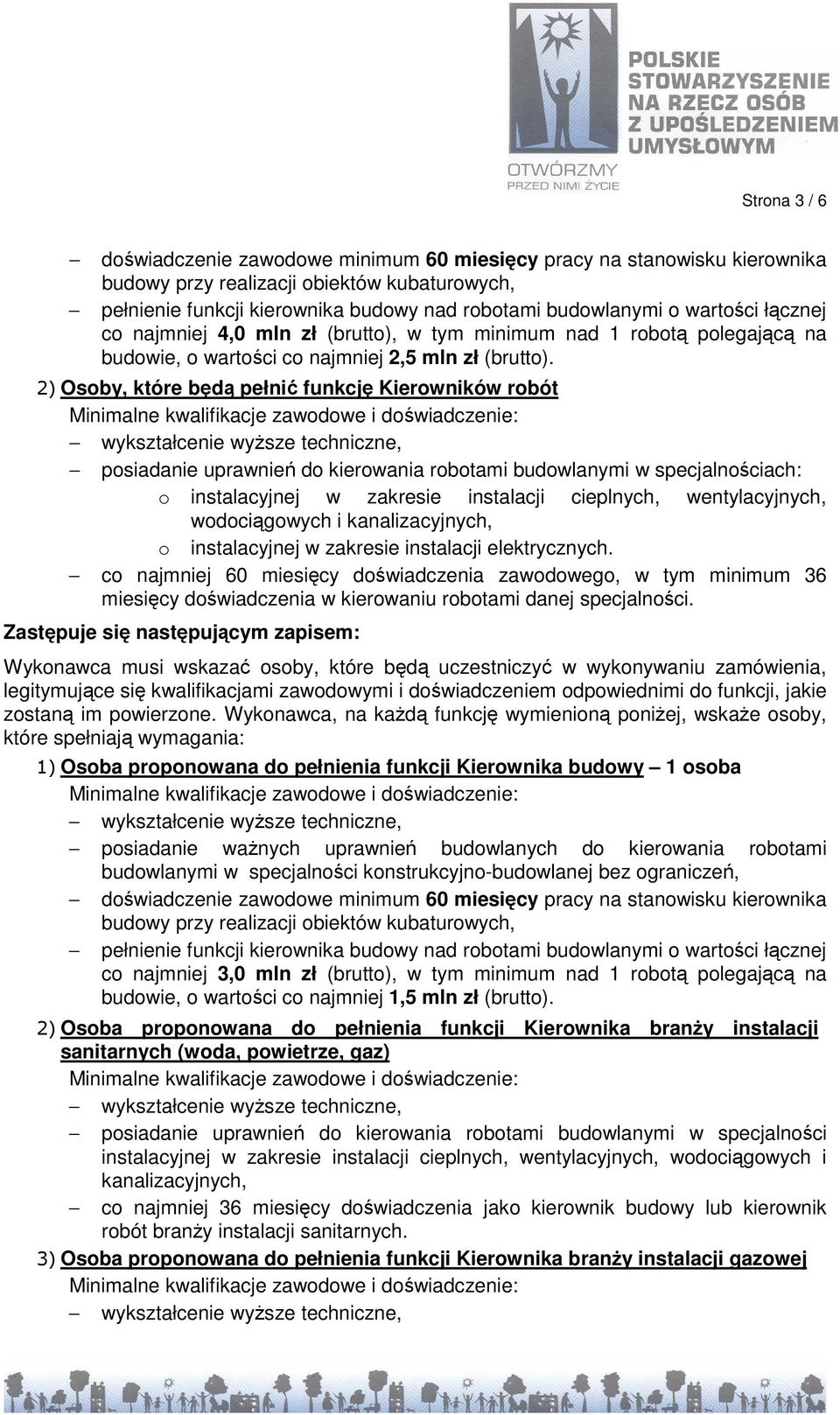 2) Osoby, które będą pełnić funkcję Kierowników robót posiadanie uprawnień do kierowania robotami budowlanymi w specjalnościach: o instalacyjnej w zakresie instalacji cieplnych, wentylacyjnych,