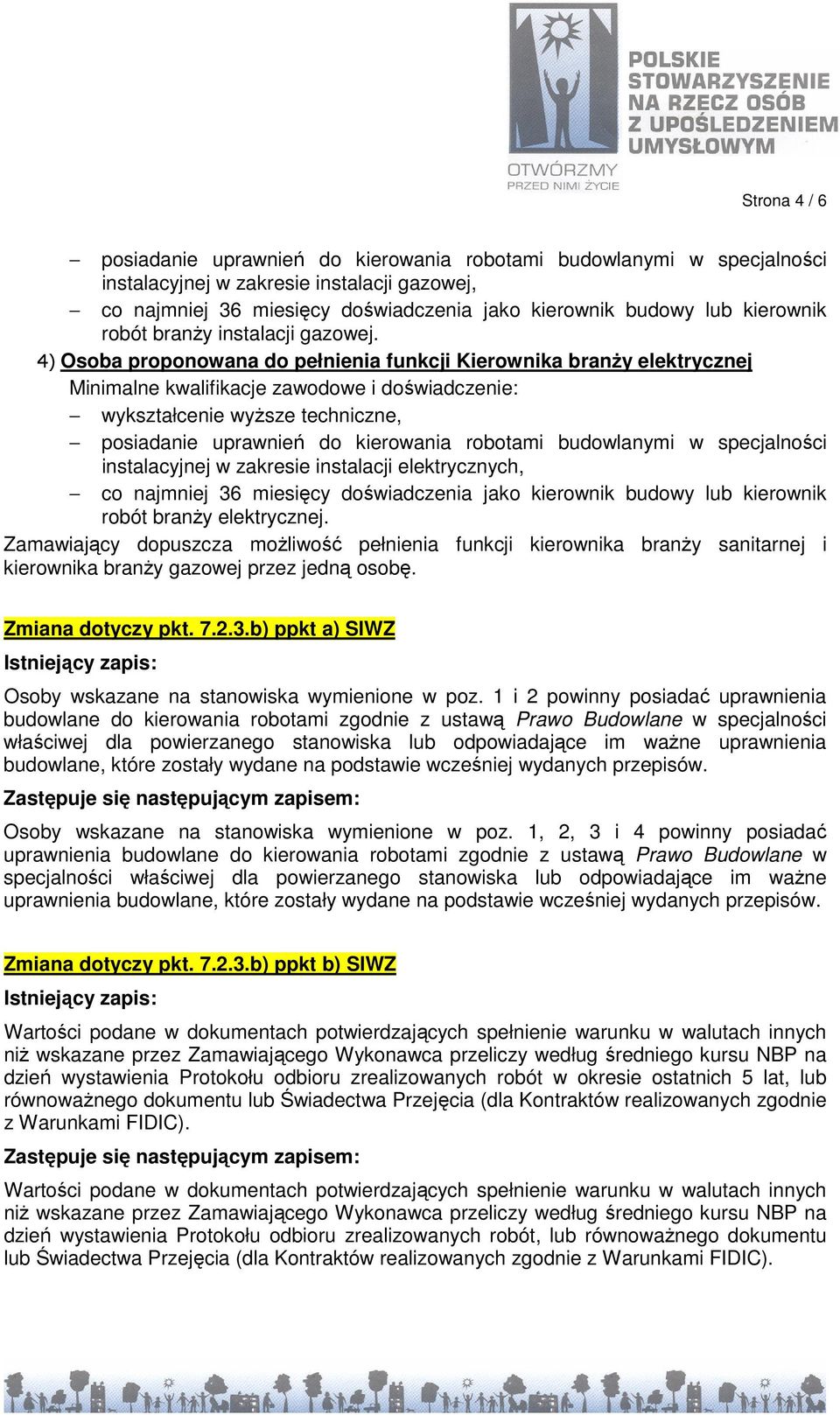 4) Osoba proponowana do pełnienia funkcji Kierownika branŝy elektrycznej posiadanie uprawnień do kierowania robotami budowlanymi w specjalności instalacyjnej w zakresie instalacji elektrycznych, co