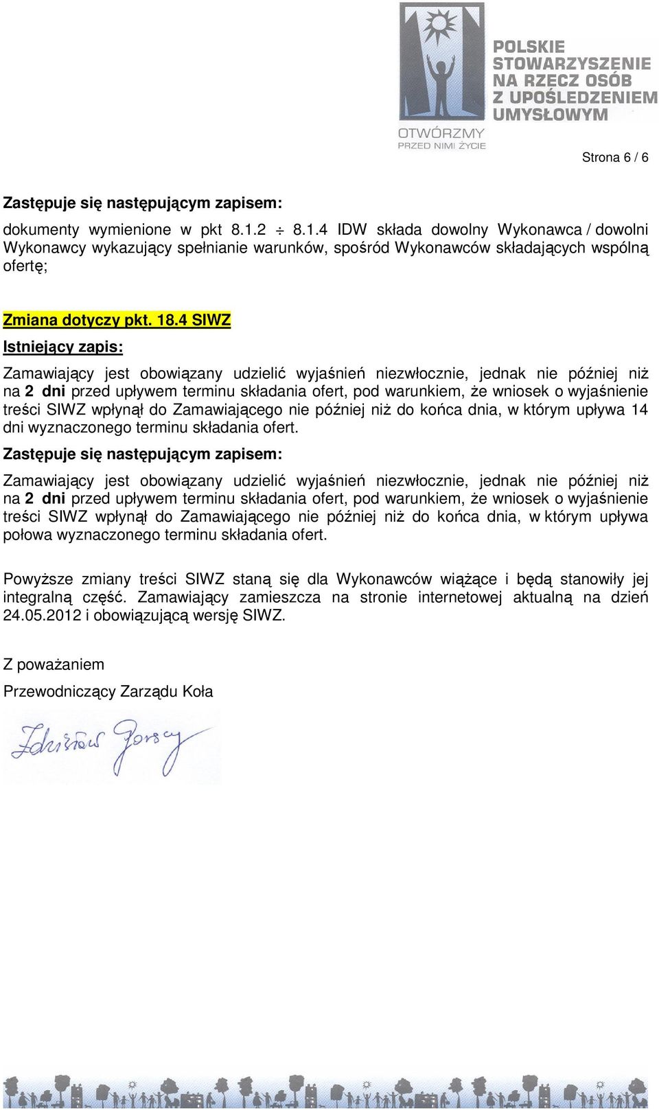 wpłynął do Zamawiającego nie później niŝ do końca dnia, w którym upływa 14 dni wyznaczonego terminu składania ofert.