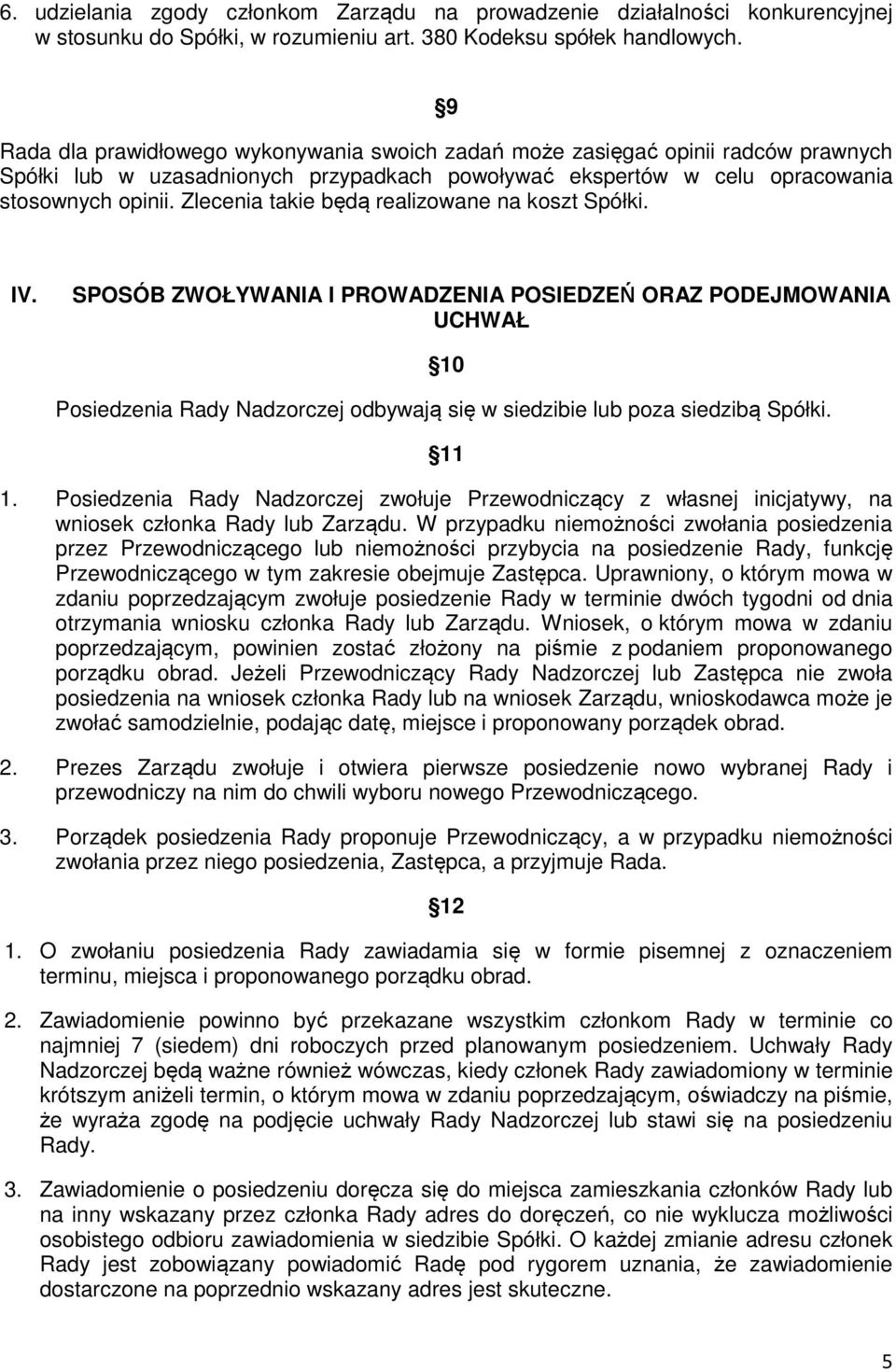 Zlecenia takie będą realizowane na koszt Spółki. IV.