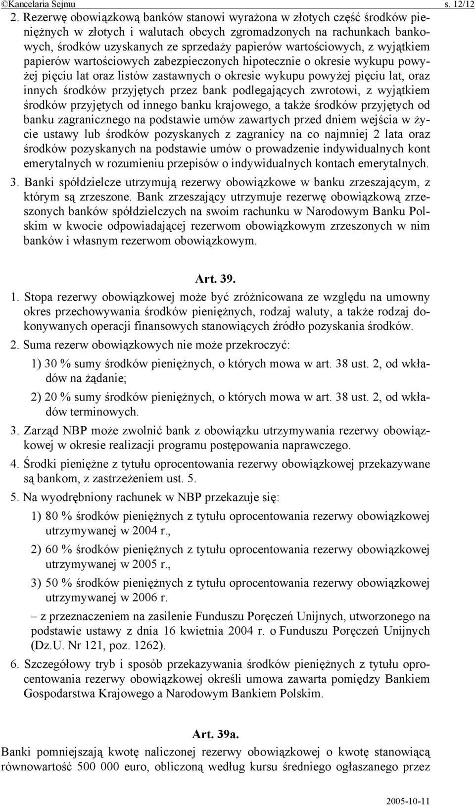 wartościowych, z wyjątkiem papierów wartościowych zabezpieczonych hipotecznie o okresie wykupu powyżej pięciu lat oraz listów zastawnych o okresie wykupu powyżej pięciu lat, oraz innych środków