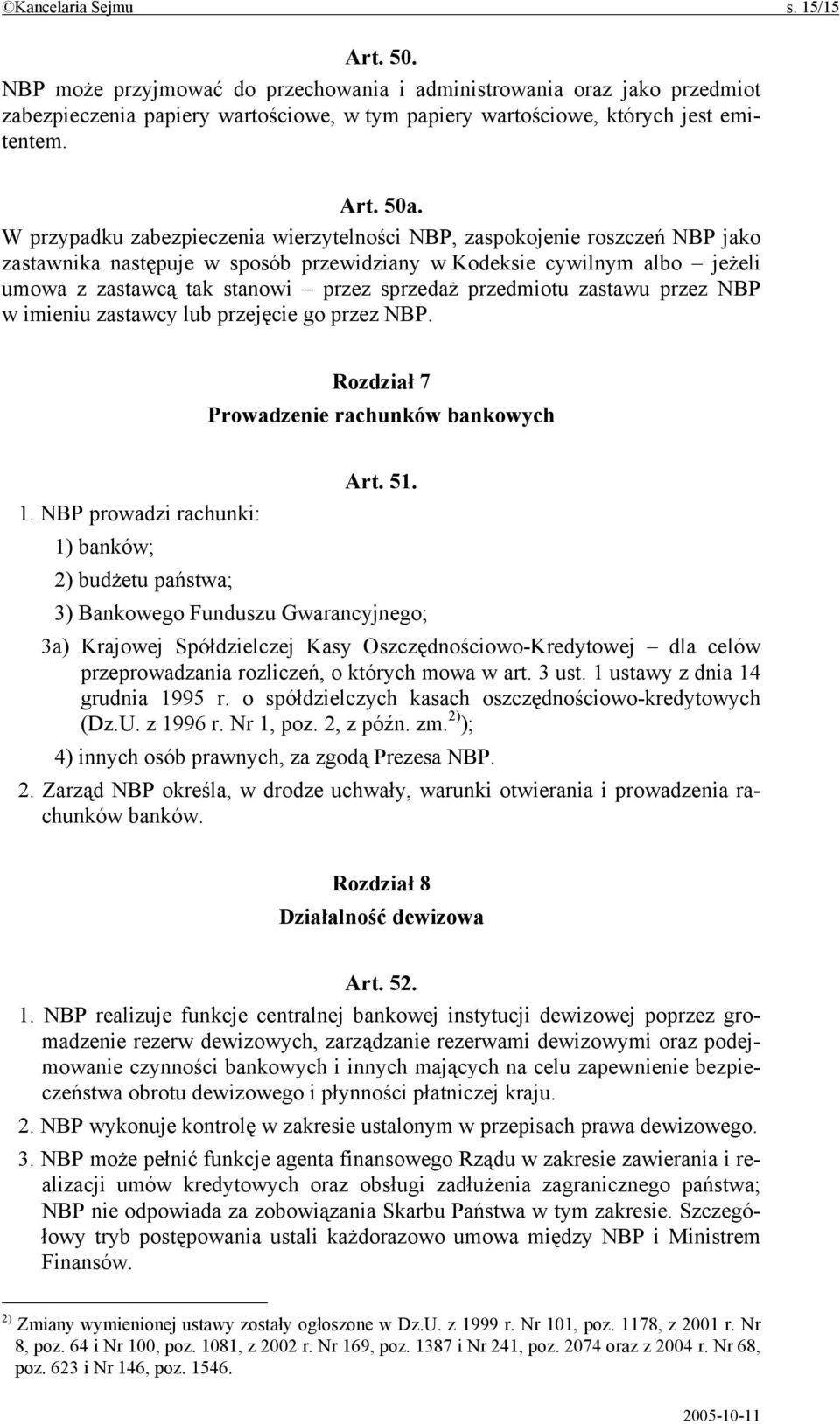 przedmiotu zastawu przez NBP w imieniu zastawcy lub przejęcie go przez NBP. Rozdział 7 Prowadzenie rachunków bankowych Art. 51. 1.