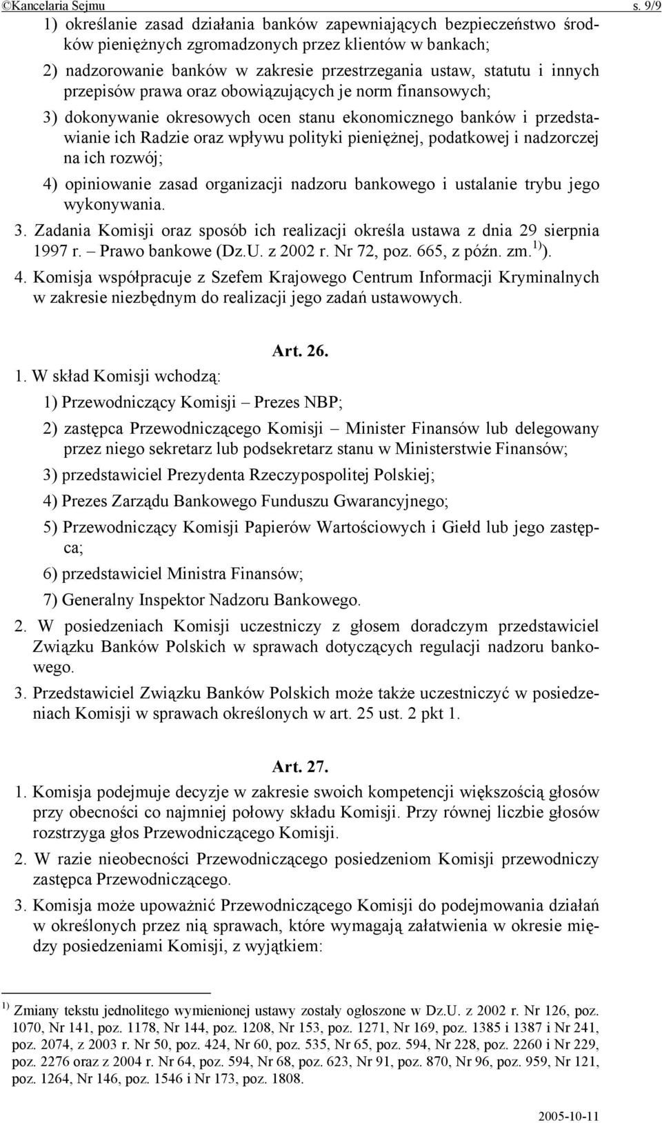 innych przepisów prawa oraz obowiązujących je norm finansowych; 3) dokonywanie okresowych ocen stanu ekonomicznego banków i przedstawianie ich Radzie oraz wpływu polityki pieniężnej, podatkowej i