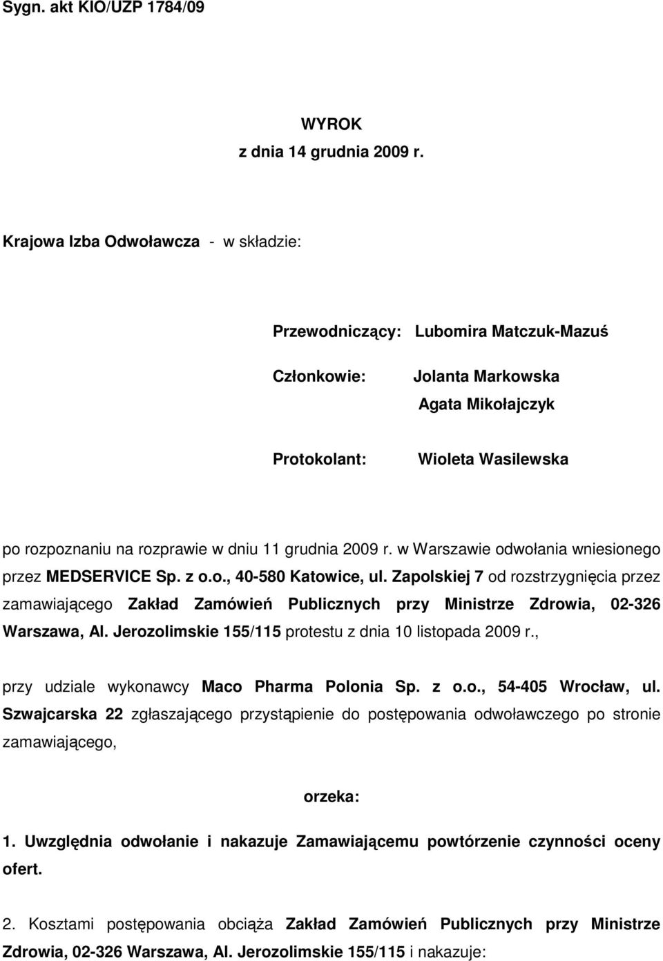 grudnia 2009 r. w Warszawie odwołania wniesionego przez MEDSERVICE Sp. z o.o., 40-580 Katowice, ul.