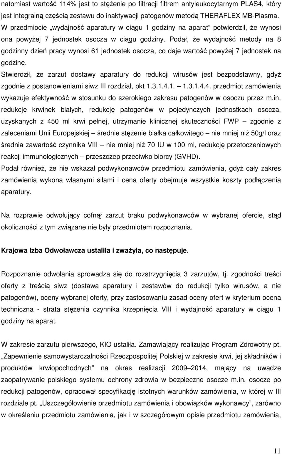 Podał, Ŝe wydajność metody na 8 godzinny dzień pracy wynosi 61 jednostek osocza, co daje wartość powyŝej 7 jednostek na godzinę.