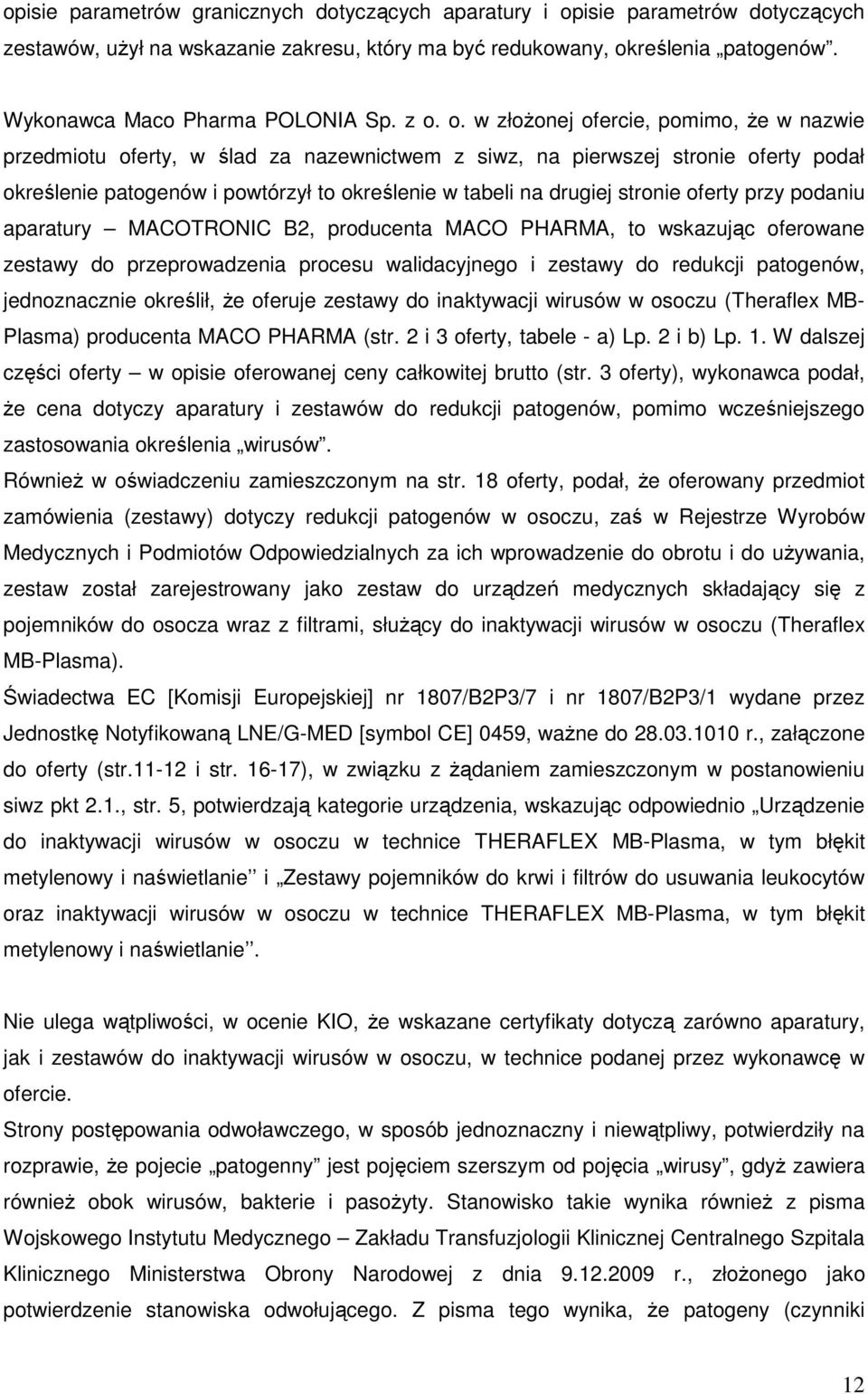 o. w złoŝonej ofercie, pomimo, Ŝe w nazwie przedmiotu oferty, w ślad za nazewnictwem z siwz, na pierwszej stronie oferty podał określenie patogenów i powtórzył to określenie w tabeli na drugiej