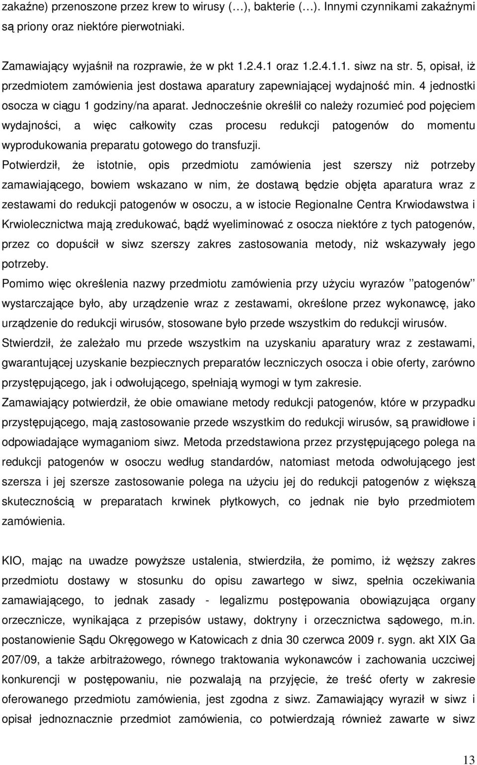 Jednocześnie określił co naleŝy rozumieć pod pojęciem wydajności, a więc całkowity czas procesu redukcji patogenów do momentu wyprodukowania preparatu gotowego do transfuzji.