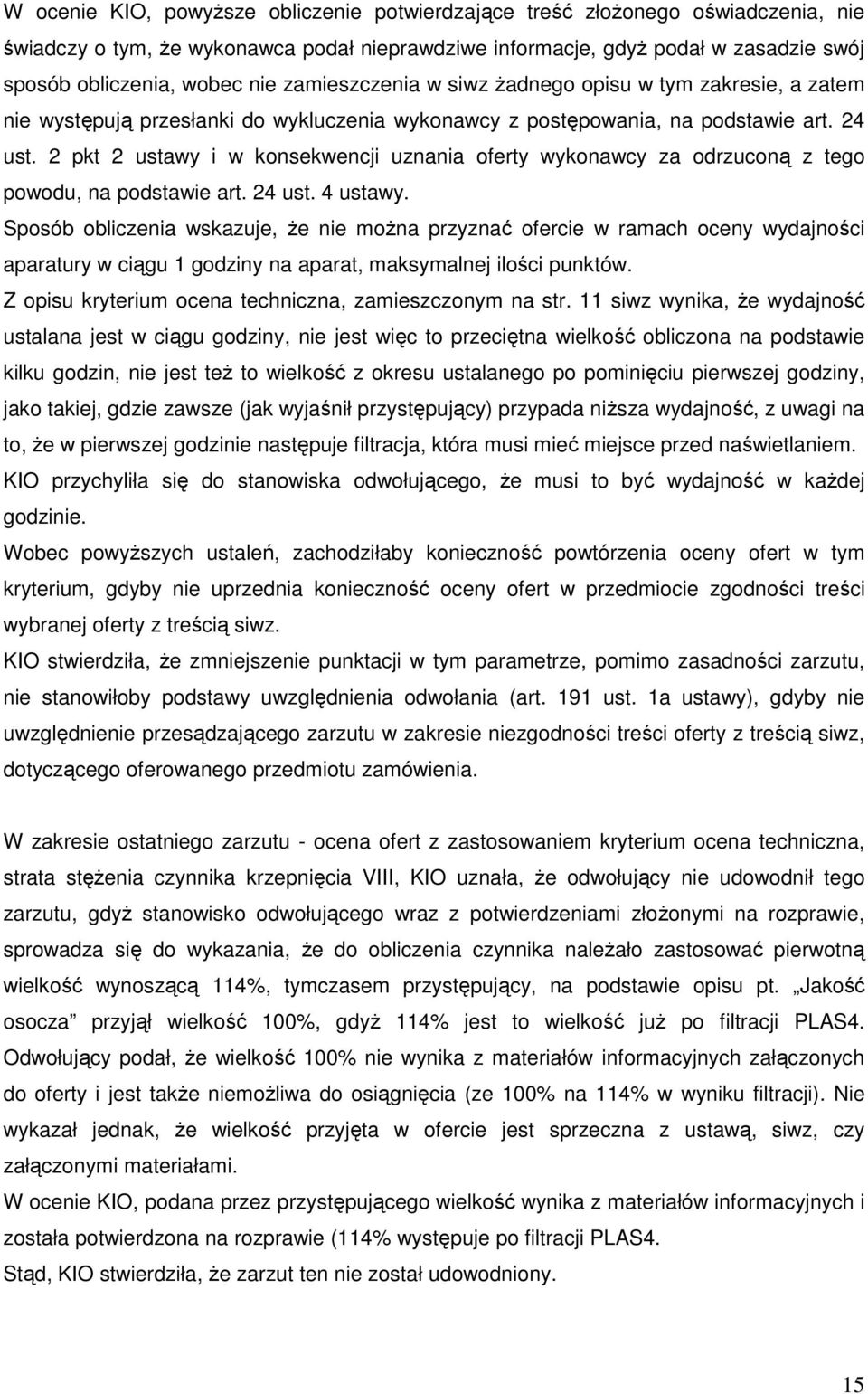 2 pkt 2 ustawy i w konsekwencji uznania oferty wykonawcy za odrzuconą z tego powodu, na podstawie art. 24 ust. 4 ustawy.