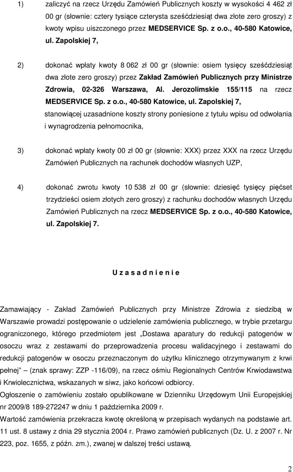 Zapolskiej 7, 2) dokonać wpłaty kwoty 8 062 zł 00 gr (słownie: osiem tysięcy sześćdziesiąt dwa złote zero groszy) przez Zakład Zamówień Publicznych przy Ministrze Zdrowia, 02-326 Warszawa, Al.