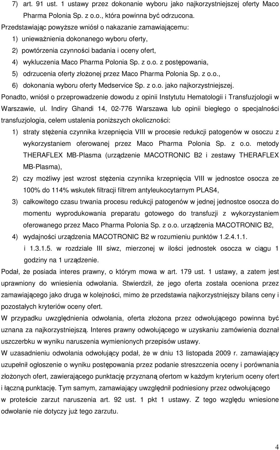 z o.o., 6) dokonania wyboru oferty Medservice Sp. z o.o. jako najkorzystniejszej. Ponadto, wniósł o przeprowadzenie dowodu z opinii Instytutu Hematologii i Transfuzjologii w Warszawie, ul.