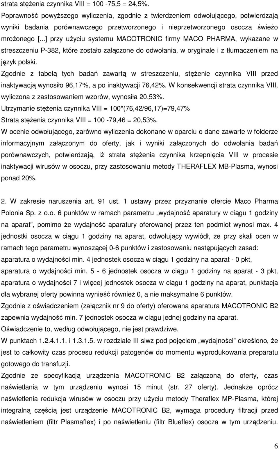 ..] przy uŝyciu systemu MACOTRONIC firmy MACO PHARMA, wykazane w streszczeniu P-382, które zostało załączone do odwołania, w oryginale i z tłumaczeniem na język polski.