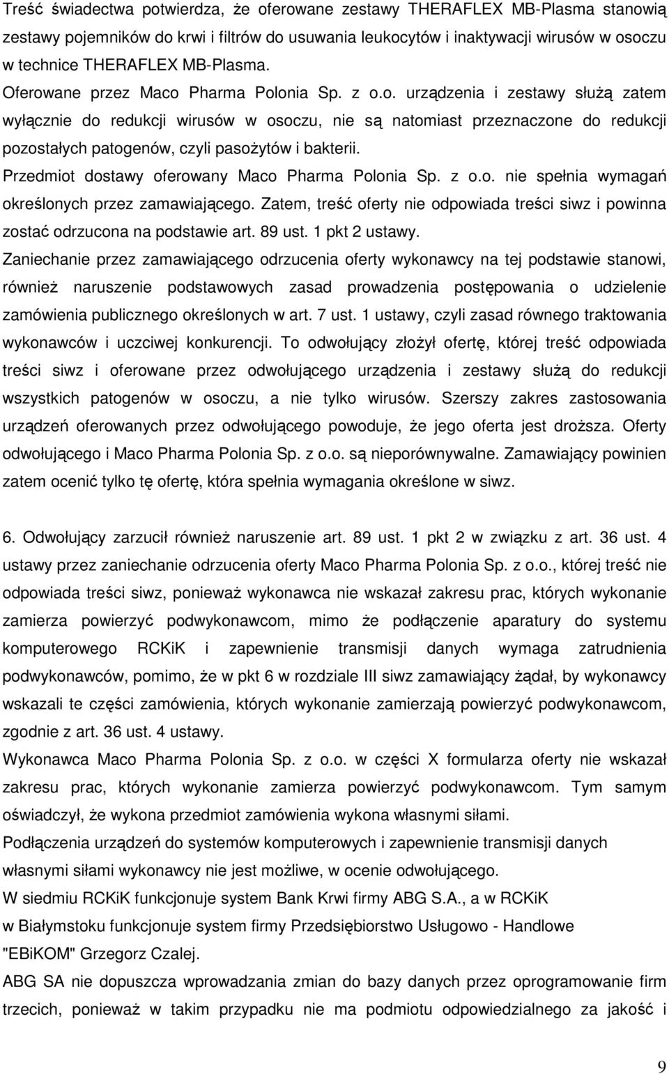 Przedmiot dostawy oferowany Maco Pharma Polonia Sp. z o.o. nie spełnia wymagań określonych przez zamawiającego.