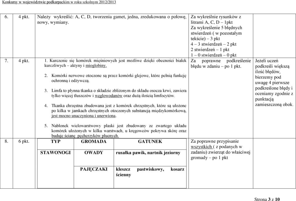 3. Limfa to płynna tkanka o składzie zbliżonym do składu osocza krwi, zawiera tylko więcej tłuszczów i węglowodanów oraz dużą ilością limfocytów. 4.