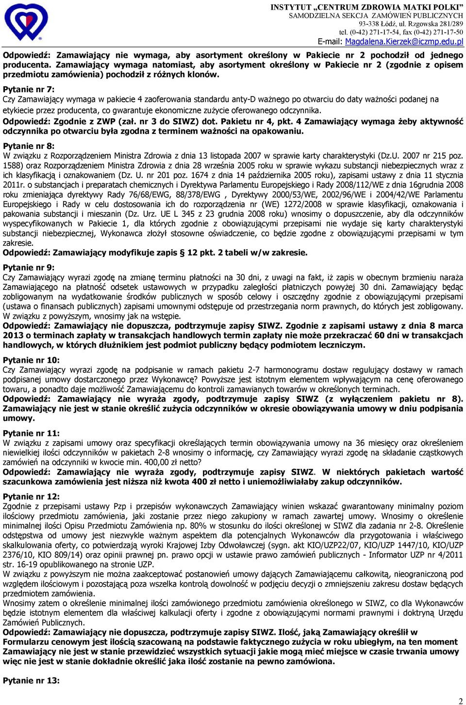 Pytanie nr 7: Czy Zamawiający wymaga w pakiecie 4 zaoferowania standardu anty-d ważnego po otwarciu do daty ważności podanej na etykiecie przez producenta, co gwarantuje ekonomiczne zużycie