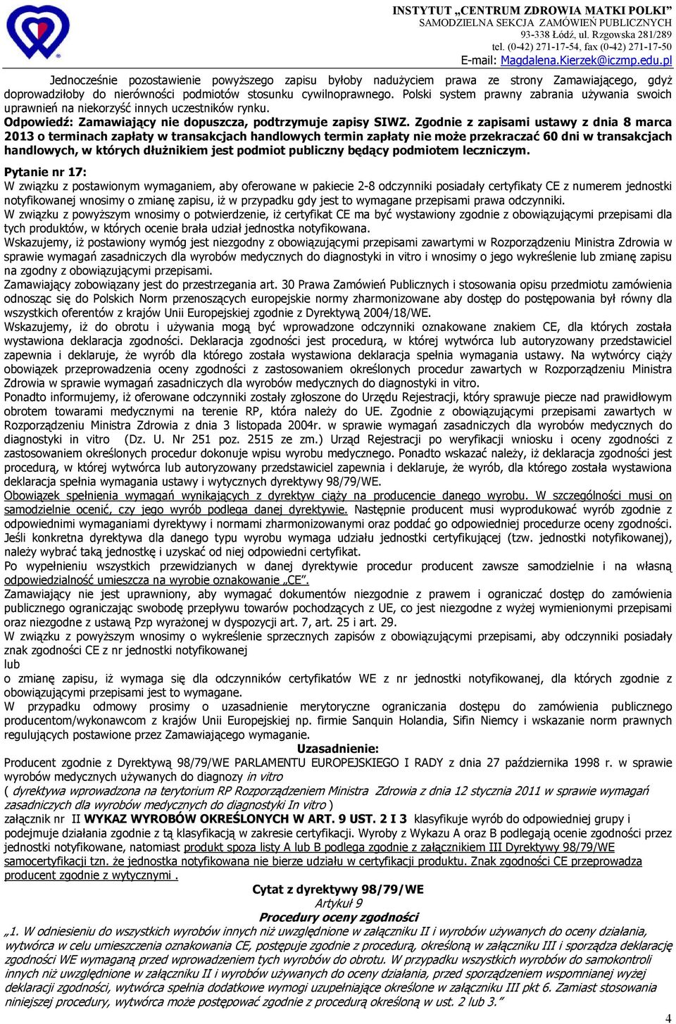 Zgodnie z zapisami ustawy z dnia 8 marca 2013 o terminach zapłaty w transakcjach handlowych termin zapłaty nie może przekraczać 60 dni w transakcjach handlowych, w których dłużnikiem jest podmiot