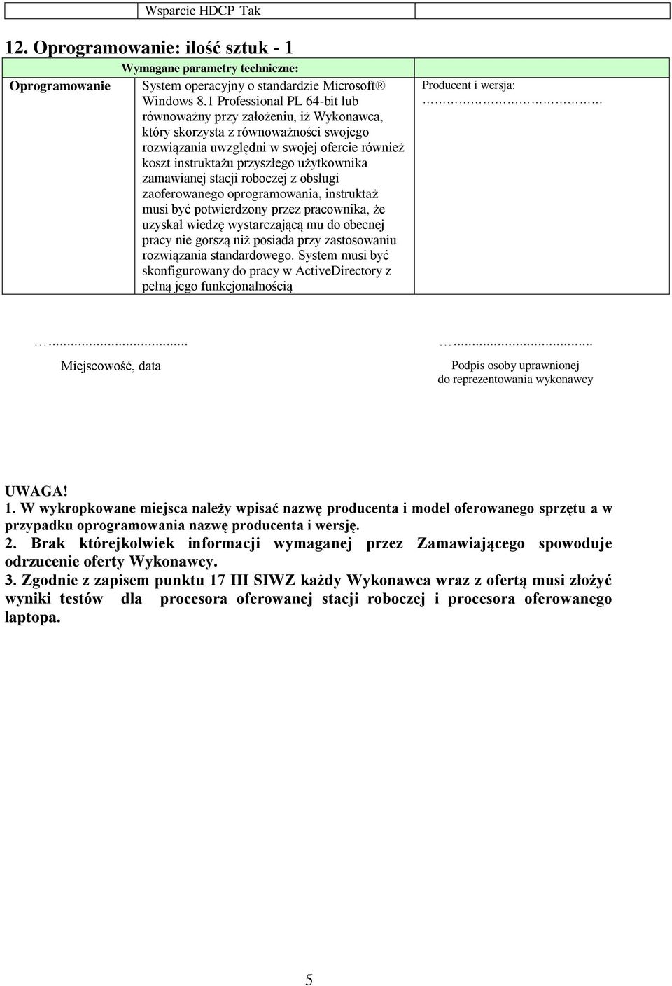 zamawianej stacji roboczej z obsługi zaoferowanego oprogramowania, instruktaż musi być potwierdzony przez pracownika, że uzyskał wiedzę wystarczającą mu do obecnej pracy nie gorszą niż posiada przy