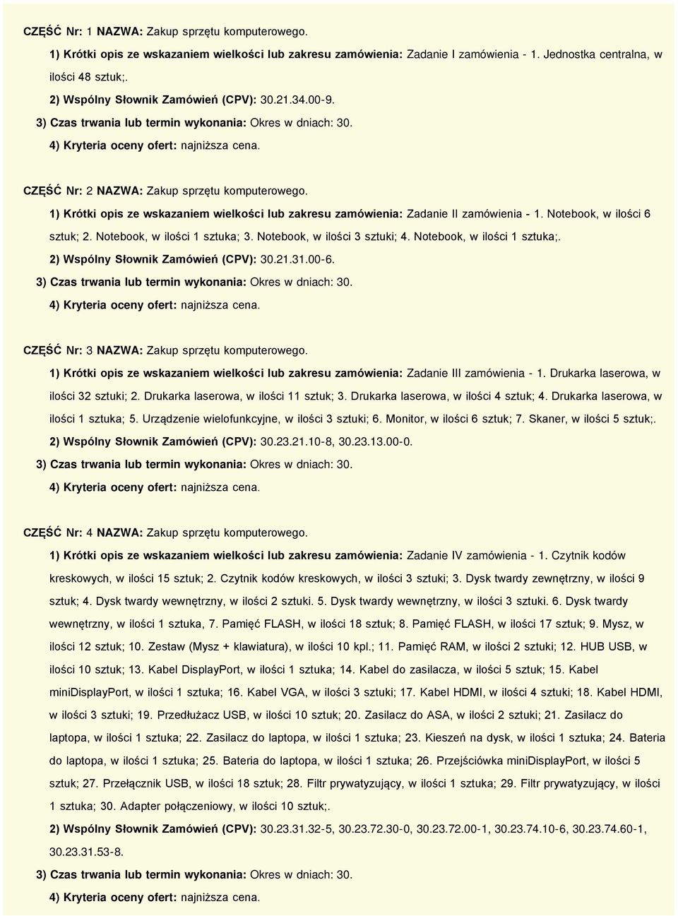 Notebook, w ilości 6 sztuk; 2. Notebook, w ilości 1 sztuka; 3. Notebook, w ilości 3 sztuki; 4. Notebook, w ilości 1 sztuka;. 2) Wspólny Słownik Zamówień (CPV): 30.21.31.00-6.