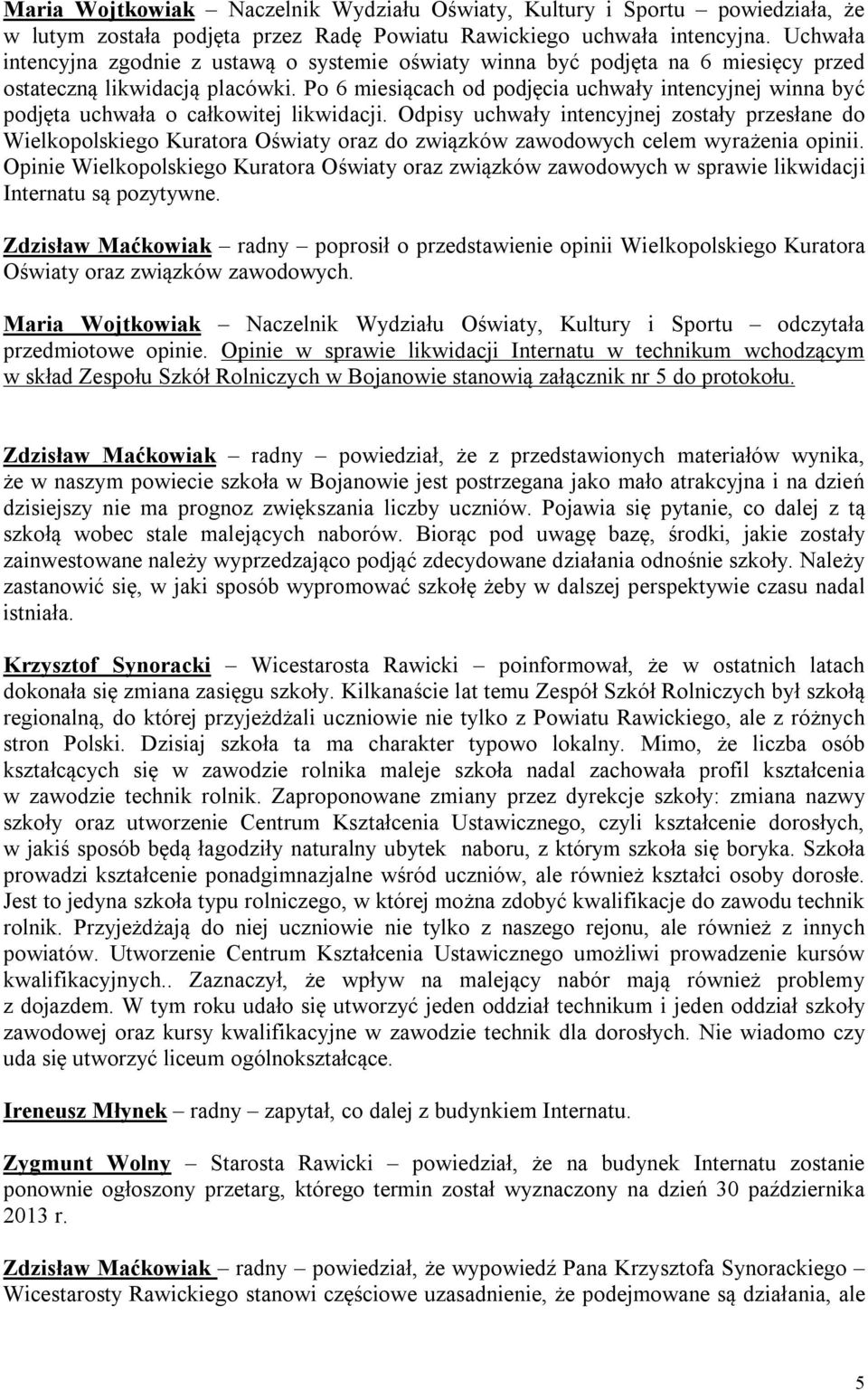 Po 6 miesiącach od podjęcia uchwały intencyjnej winna być podjęta uchwała o całkowitej likwidacji.