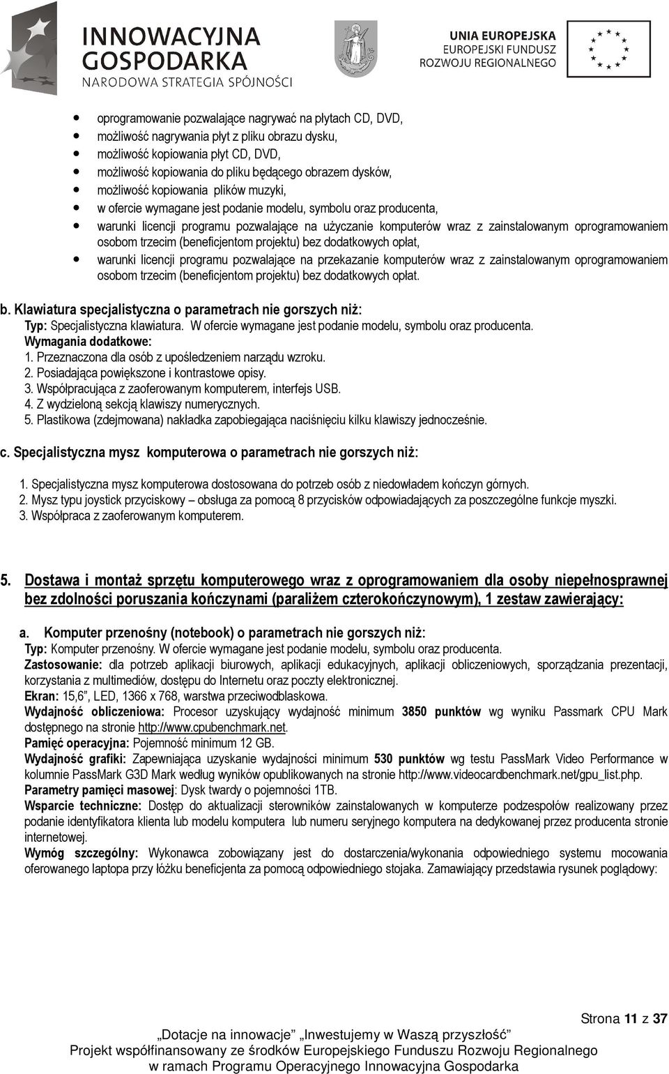 Klawiatura specjalistyczna o parametrach nie gorszych niŝ: Typ: Specjalistyczna klawiatura. W ofercie wymagane jest podanie modelu, symbolu oraz producenta. Wymagania dodatkowe: 1.