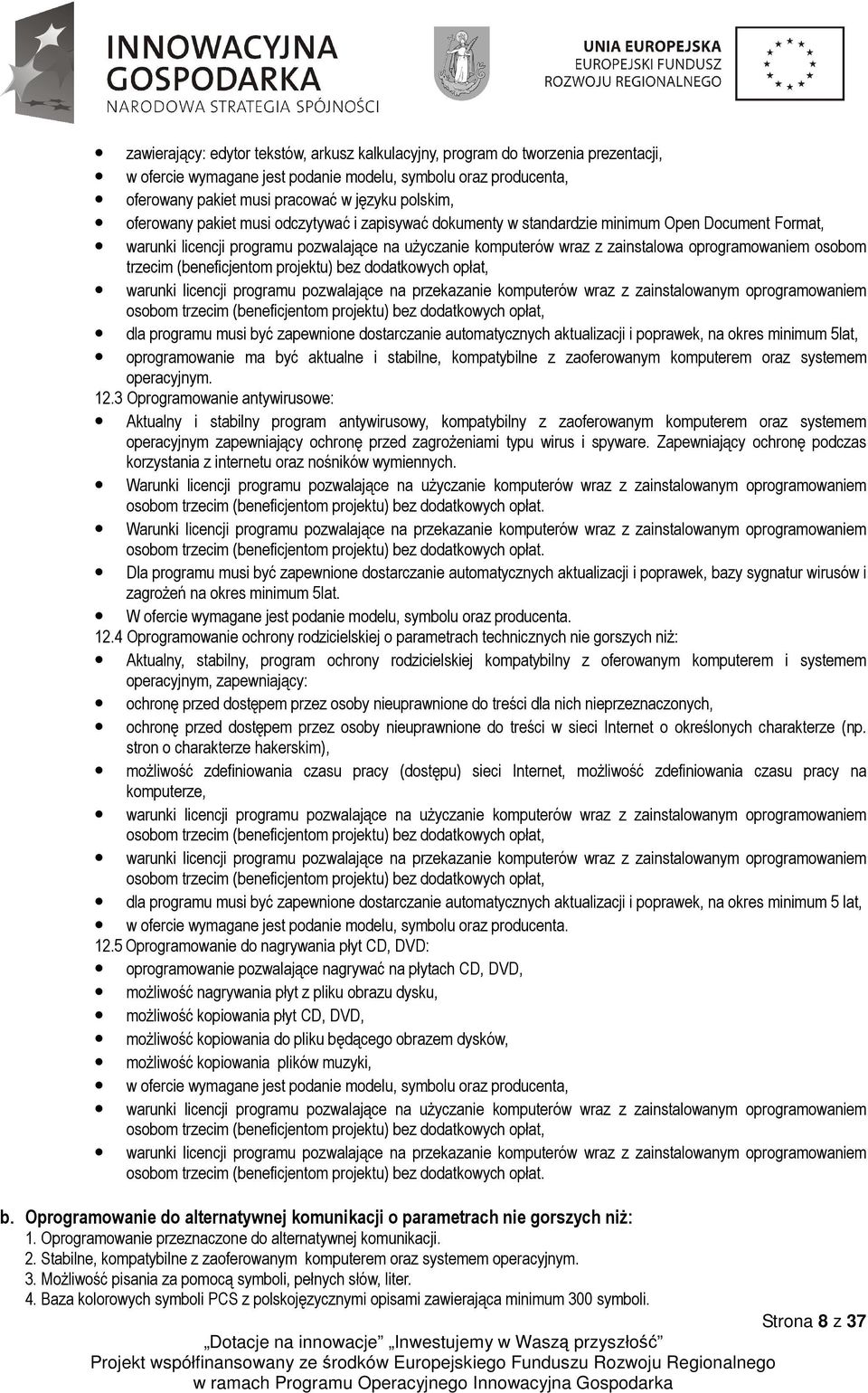 opłat, dla programu musi być zapewnione dostarczanie automatycznych aktualizacji i poprawek, na okres minimum 5lat, oprogramowanie ma być aktualne i stabilne, kompatybilne z zaoferowanym komputerem