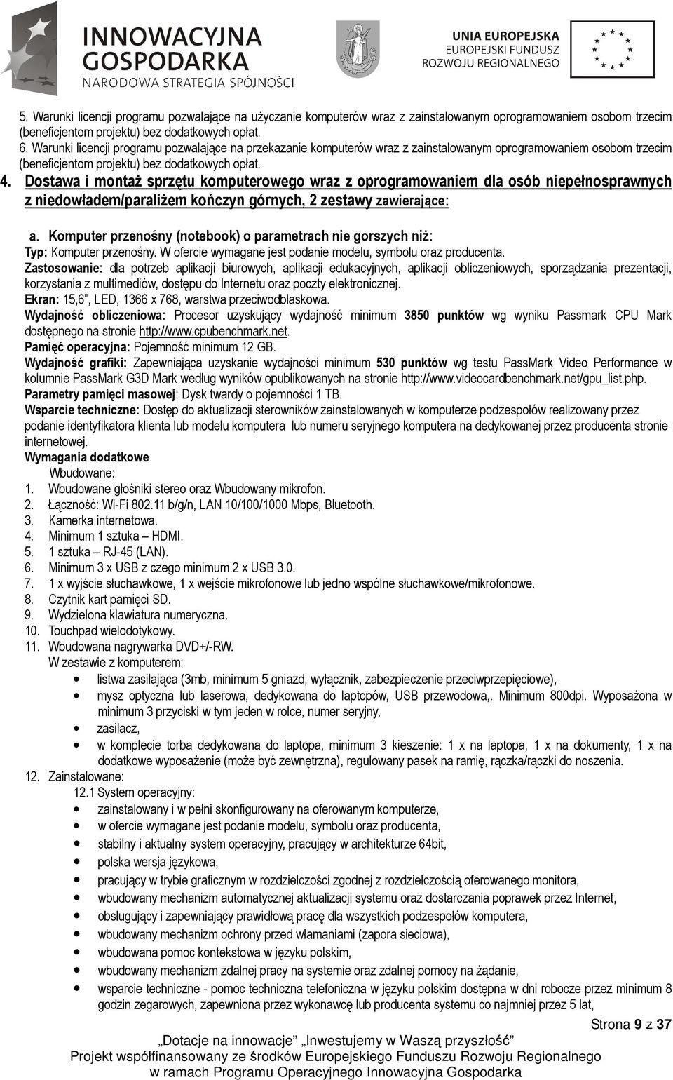 Dostawa i montaŝ sprzętu komputerowego wraz z oprogramowaniem dla osób niepełnosprawnych z niedowładem/paraliŝem kończyn górnych, 2 zestawy zawierające: a.