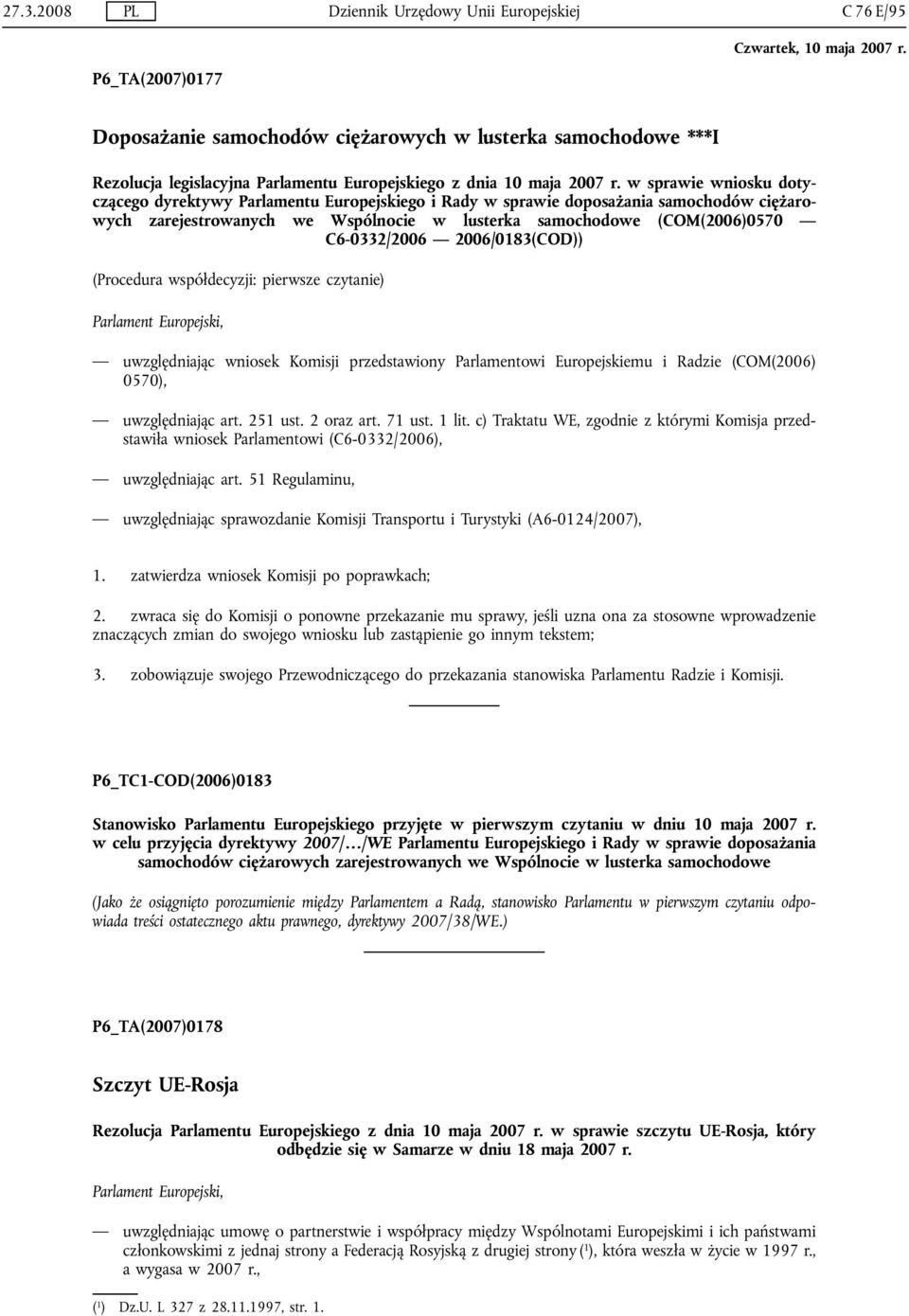 w sprawie wniosku dotyczącego dyrektywy Parlamentu Europejskiego i Rady w sprawie doposażania samochodów ciężarowych zarejestrowanych we Wspólnocie w lusterka samochodowe (COM(2006)0570 C6-0332/2006