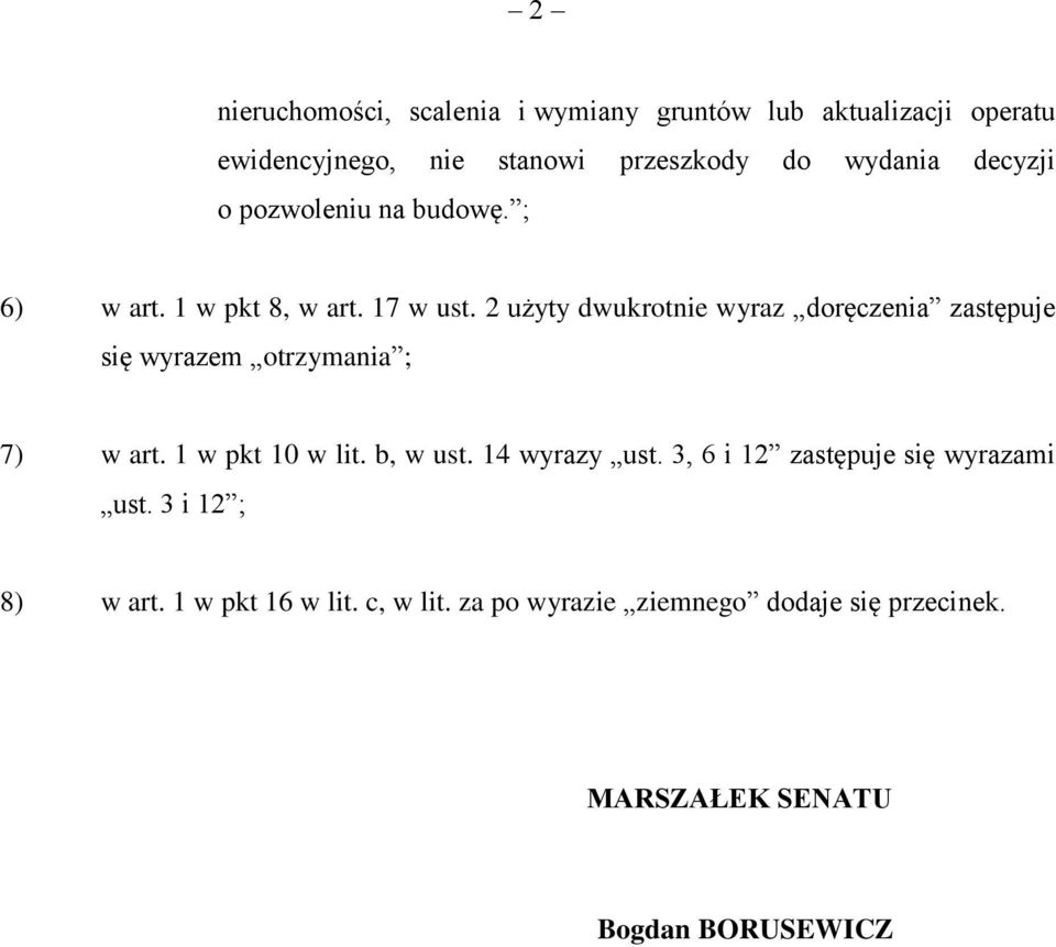 2 użyty dwukrotnie wyraz doręczenia zastępuje się wyrazem otrzymania ; 7) w art. 1 w pkt 10 w lit. b, w ust.