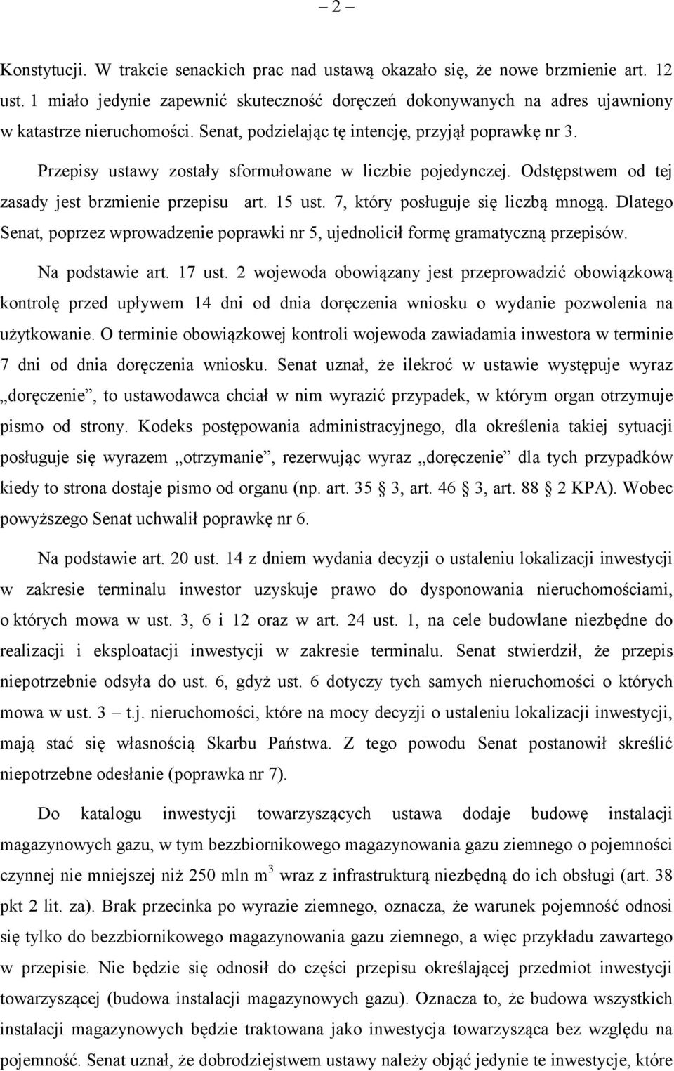 7, który posługuje się liczbą mnogą. Dlatego Senat, poprzez wprowadzenie poprawki nr 5, ujednolicił formę gramatyczną przepisów. Na podstawie art. 17 ust.