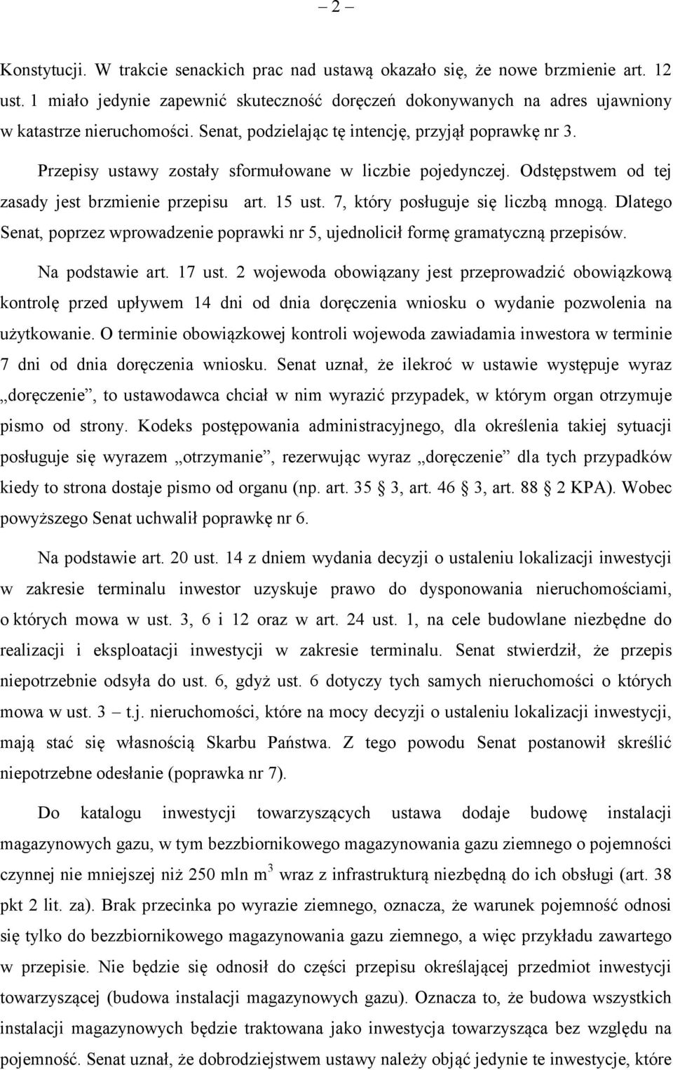 7, który posługuje się liczbą mnogą. Dlatego Senat, poprzez wprowadzenie poprawki nr 5, ujednolicił formę gramatyczną przepisów. Na podstawie art. 17 ust.