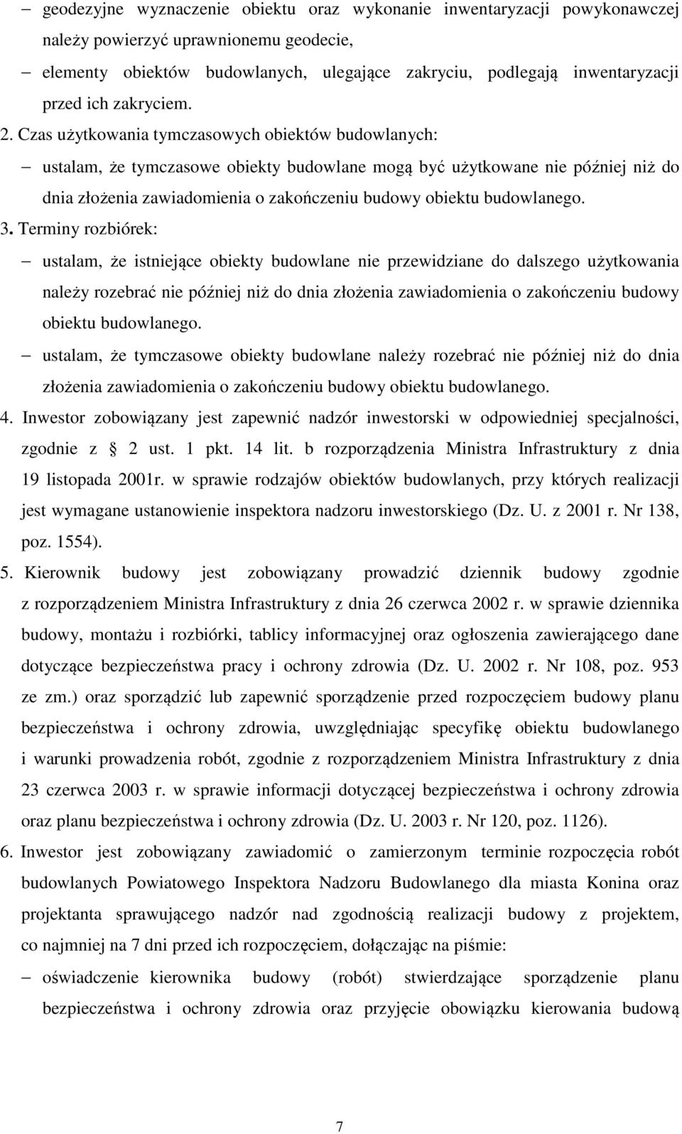 Czas użytkowania tymczasowych obiektów budowlanych: ustalam, że tymczasowe obiekty budowlane mogą być użytkowane nie później niż do dnia złożenia zawiadomienia o zakończeniu budowy obiektu