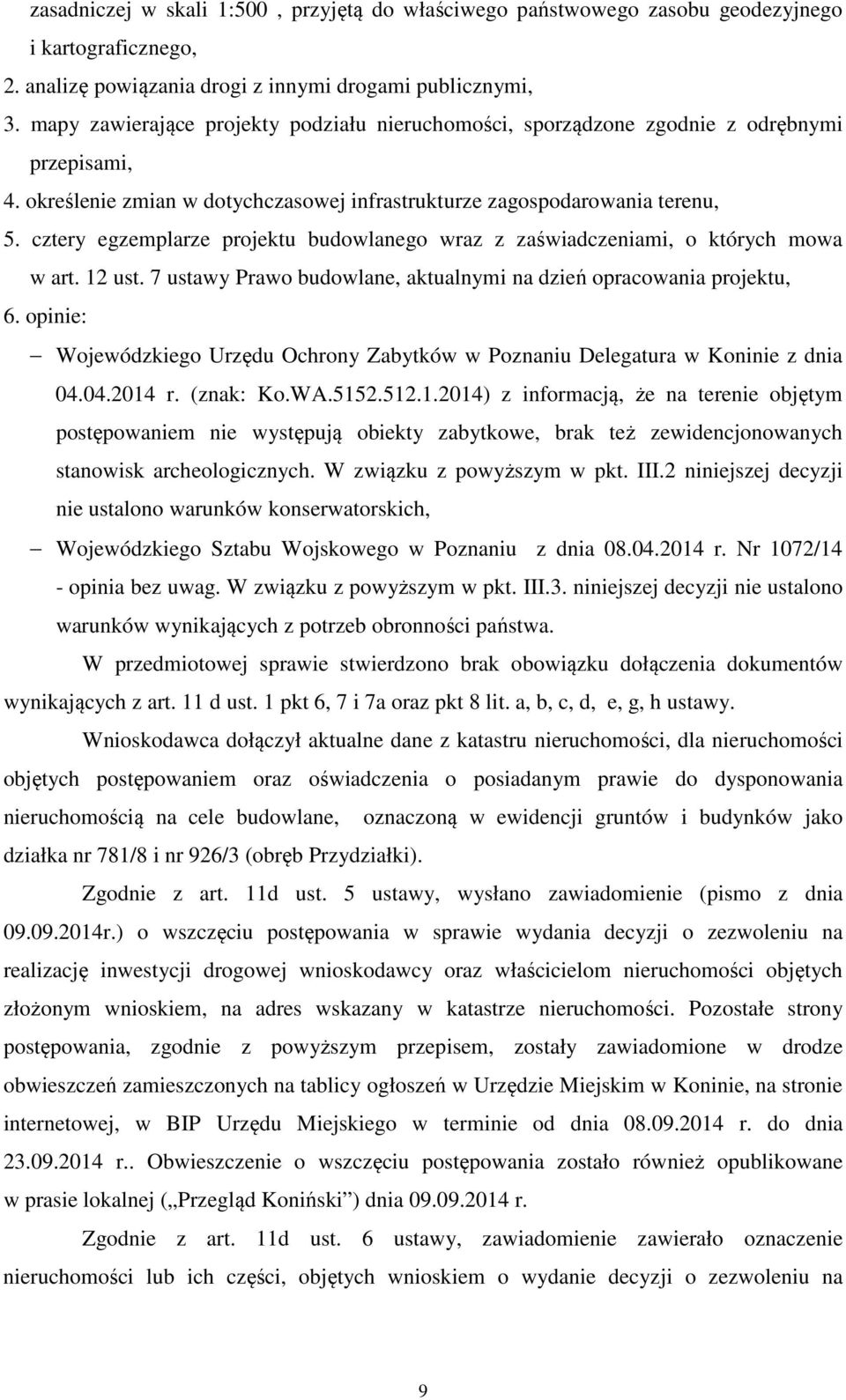 cztery egzemplarze projektu budowlanego wraz z zaświadczeniami, o których mowa w art. 12 ust. 7 ustawy Prawo budowlane, aktualnymi na dzień opracowania projektu, 6.