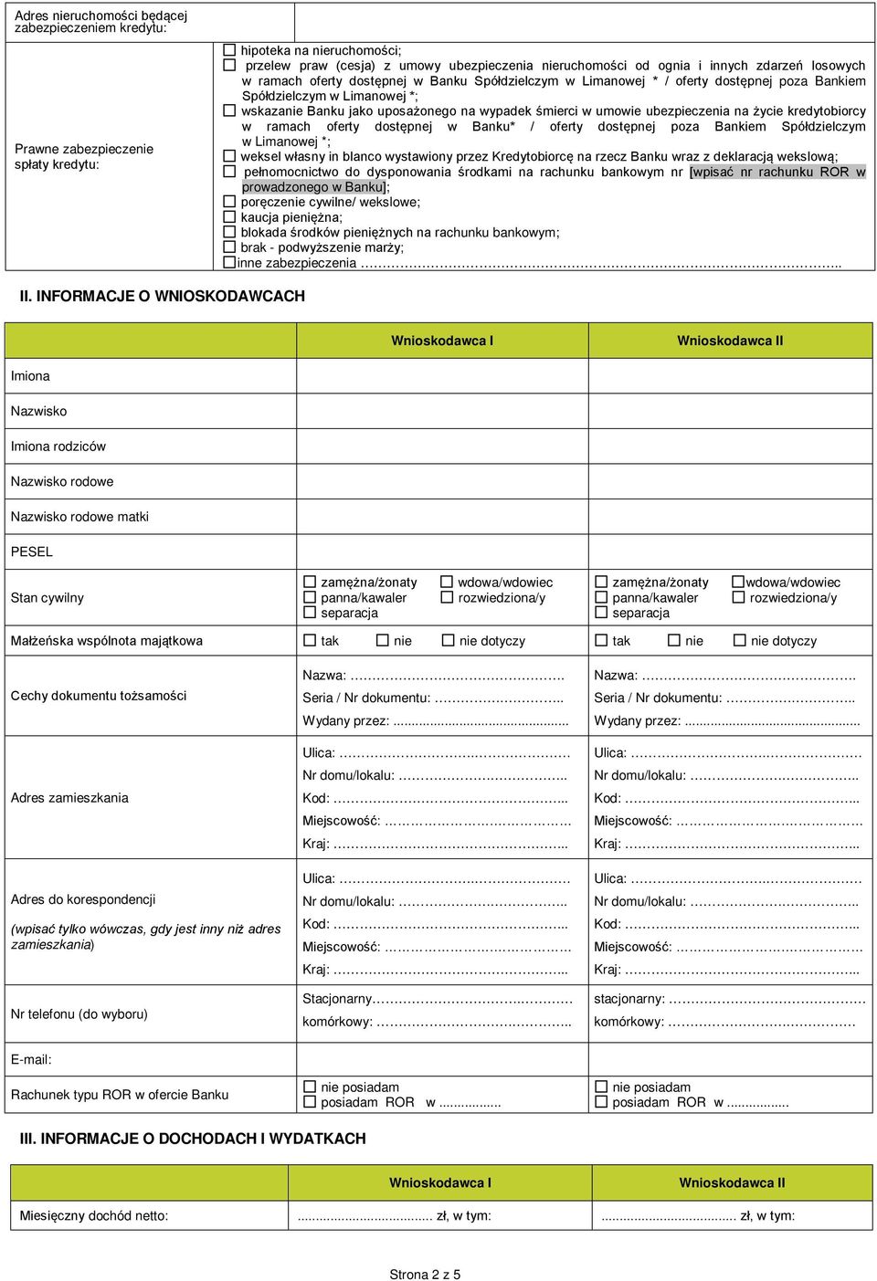 umowie ubezpieczenia na życie kredytobiorcy w ramach oferty dostępnej w Banku* / oferty dostępnej poza Bankiem Spółdzielczym w Limanowej *; weksel własny in blanco wystawiony przez Kredytobiorcę na
