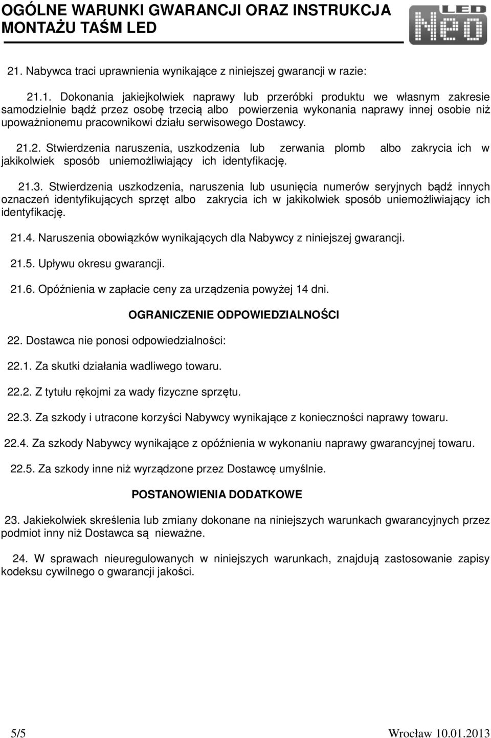 .2. Stwierdzenia naruszenia, uszkodzenia lub zerwania plomb albo zakrycia ich w jakikolwiek sposób uniemożliwiający ich identyfikację. 21.3.
