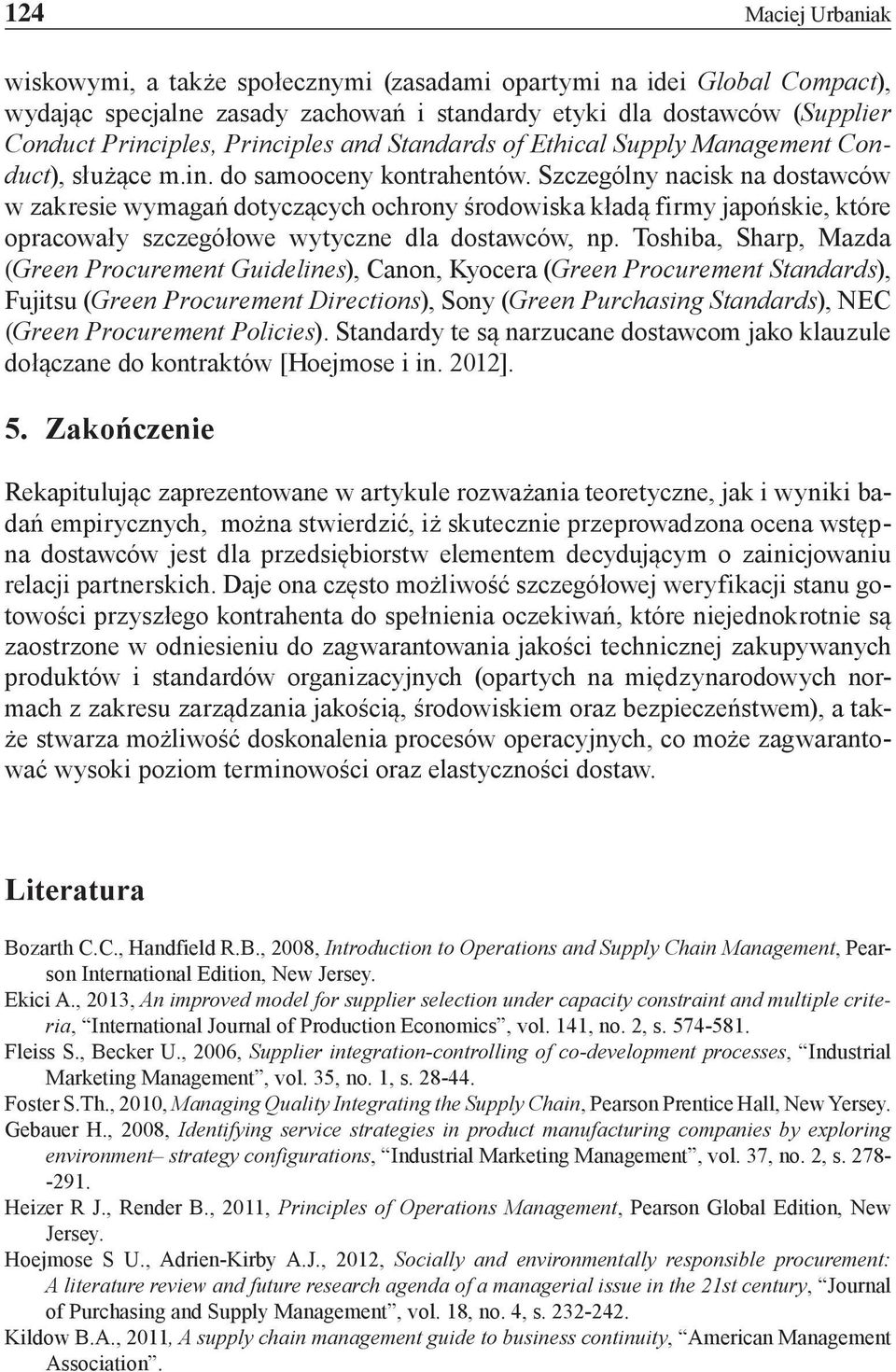 Szczególny nacisk na dostawców w zakresie wymagań dotyczących ochrony środowiska kładą firmy japońskie, które opracowały szczegółowe wytyczne dla dostawców, np.