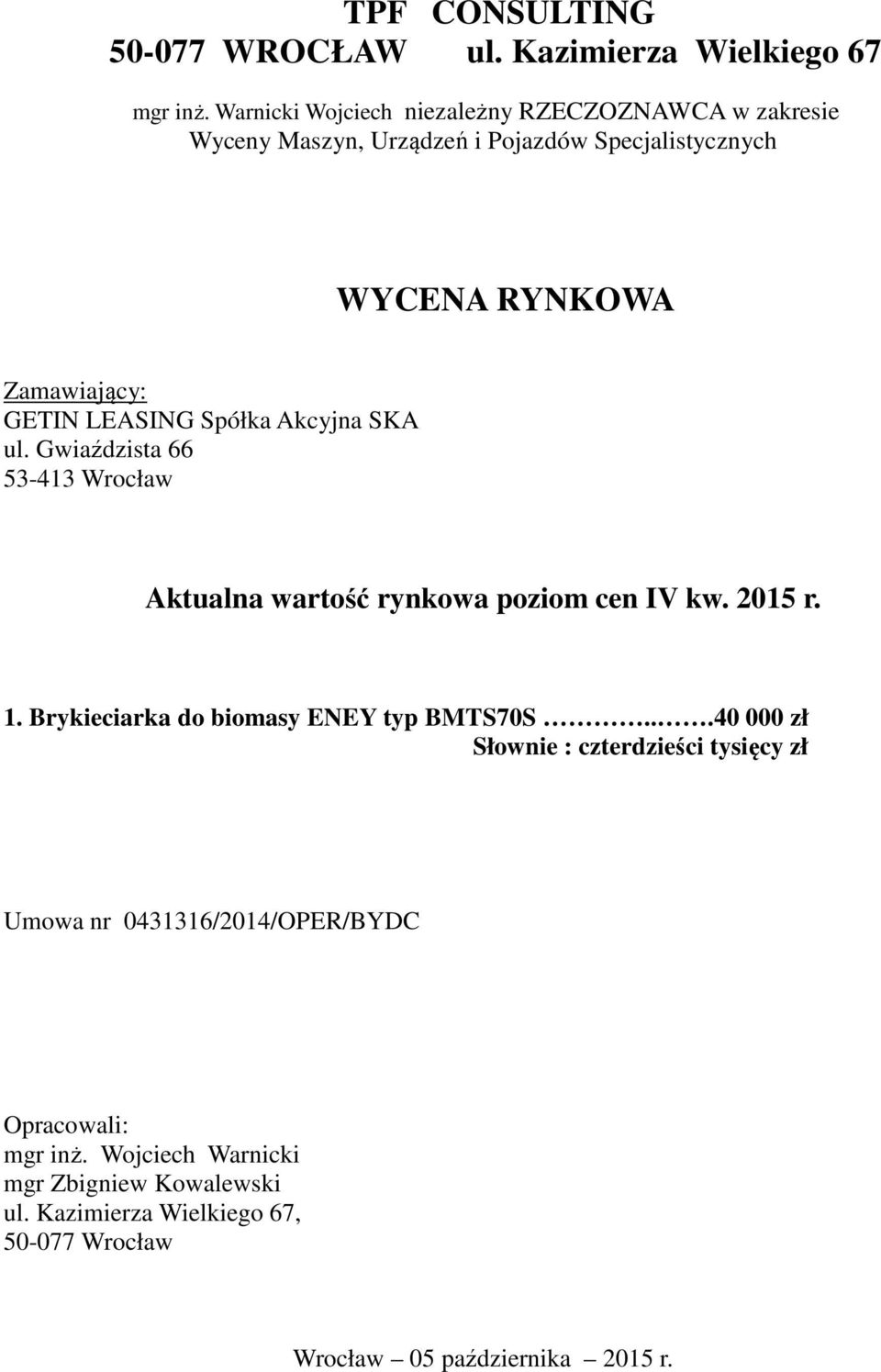 LEASING Spółka Akcyjna SKA ul. Gwiaździsta 66 53-413 Wrocław Aktualna wartość rynkowa poziom cen IV kw. 2015 r. 1.