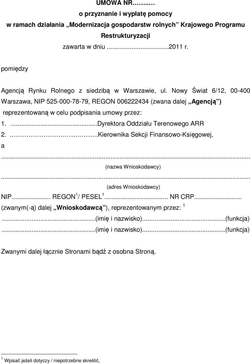 Nowy Świat 6/12, 00-400 Warszawa, NIP 525-000-78-79, REGON 006222434 (zwana dalej Agencją ) reprezentowaną w celu podpisania umowy przez: 1....Dyrektora Oddziału Terenowego ARR 2.
