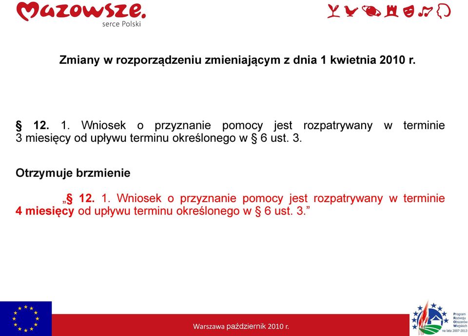 . 1. Wniosek o przyznanie pomocy jest rozpatrywany w terminie 3 miesięcy od