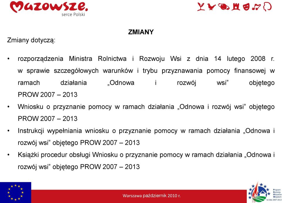 Wniosku o przyznanie pomocy w ramach działania Odnowa i rozwój wsi objętego PROW 2007 2013 Instrukcji wypełniania wniosku o przyznanie