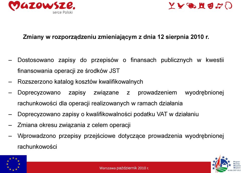 kosztów kwalifikowalnych Doprecyzowano zapisy związane z prowadzeniem wyodrębnionej rachunkowości dla operacji realizowanych w