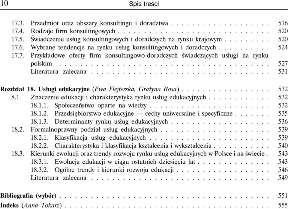 ....................................... 527 Literatura zalecana.................................. 531 Rozdział 18. Usługi edukacyjne (Ewa Flejterska, Grażyna Rosa)................. 532 8.1. Znaczenie edukacji i charakterystyka rynku usług edukacyjnych.