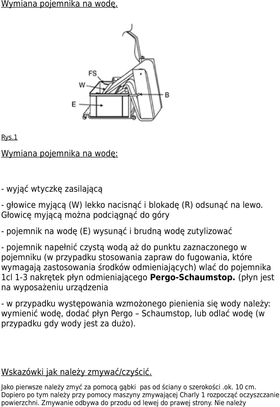 do fugowania, które wymagają zastosowania środków odmieniających) wlać do pojemnika 1cl 1-3 nakrętek płyn odmieniającego Pergo-Schaumstop.