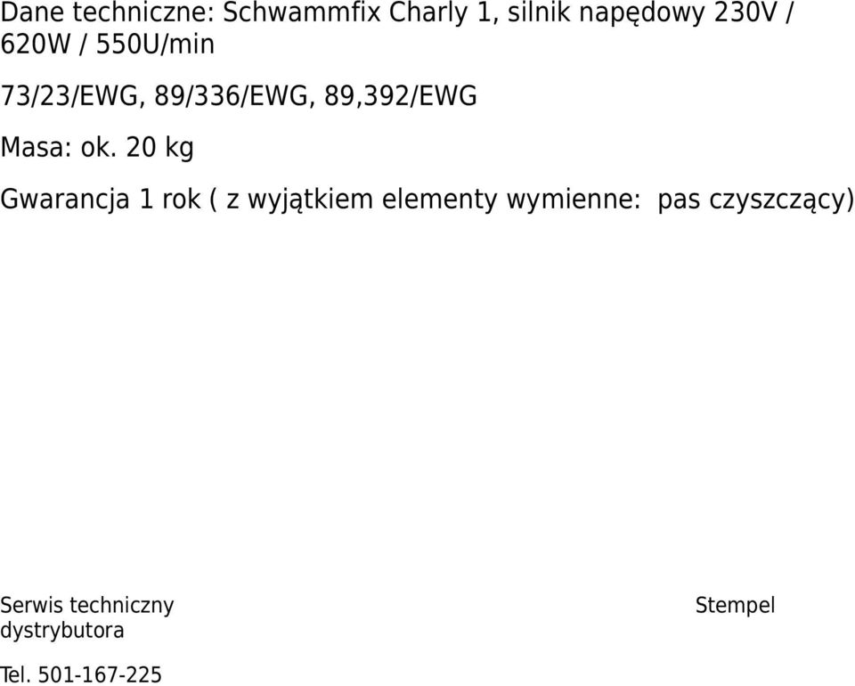 20 kg Gwarancja 1 rok ( z wyjątkiem elementy wymienne: pas