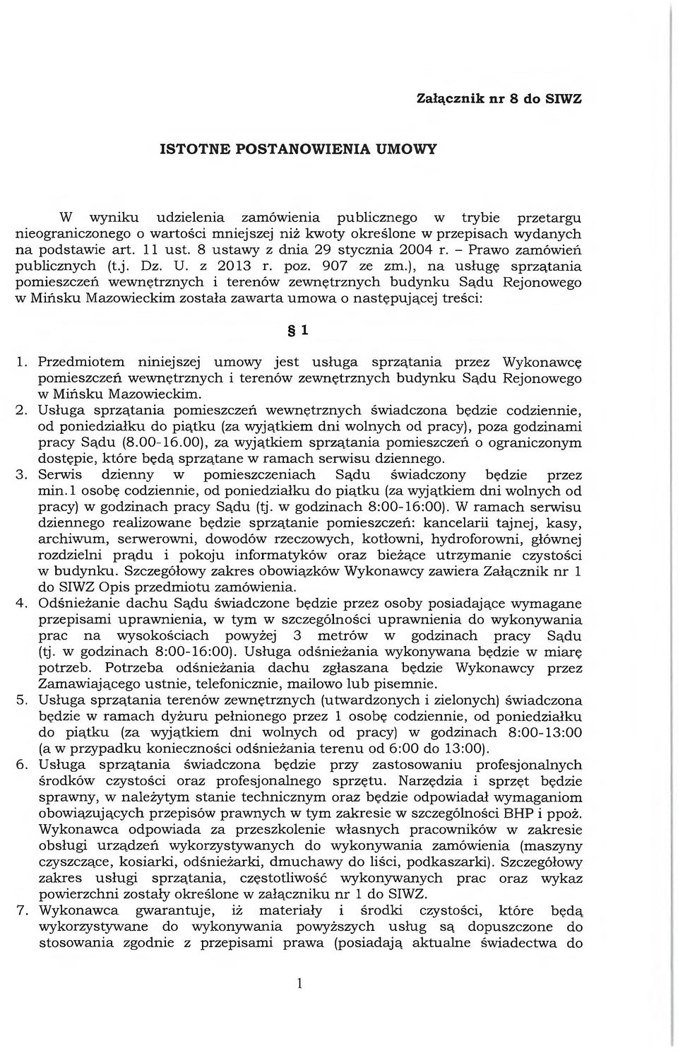 ), na usługę sprzątania pomieszczeń wewnętrznych i terenów zewnętrznych budynku Sądu Rejonowego w Mińsku Mazowieckim została zawarta umowa o następującej treści: 1 1.