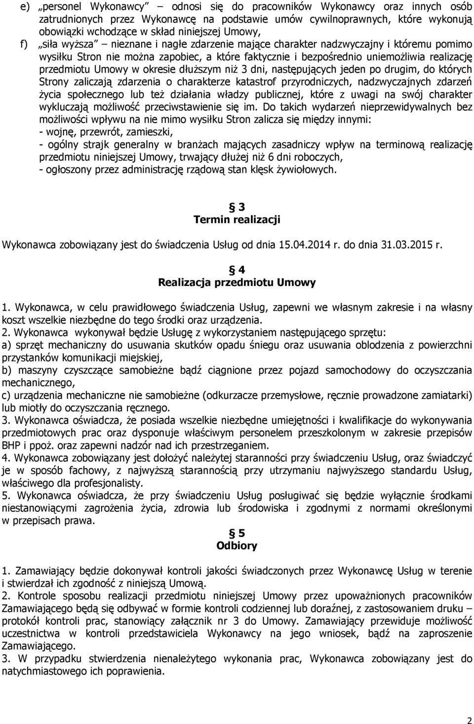Umowy w okresie dłuższym niż 3 dni, następujących jeden po drugim, do których Strony zaliczają zdarzenia o charakterze katastrof przyrodniczych, nadzwyczajnych zdarzeń życia społecznego lub też