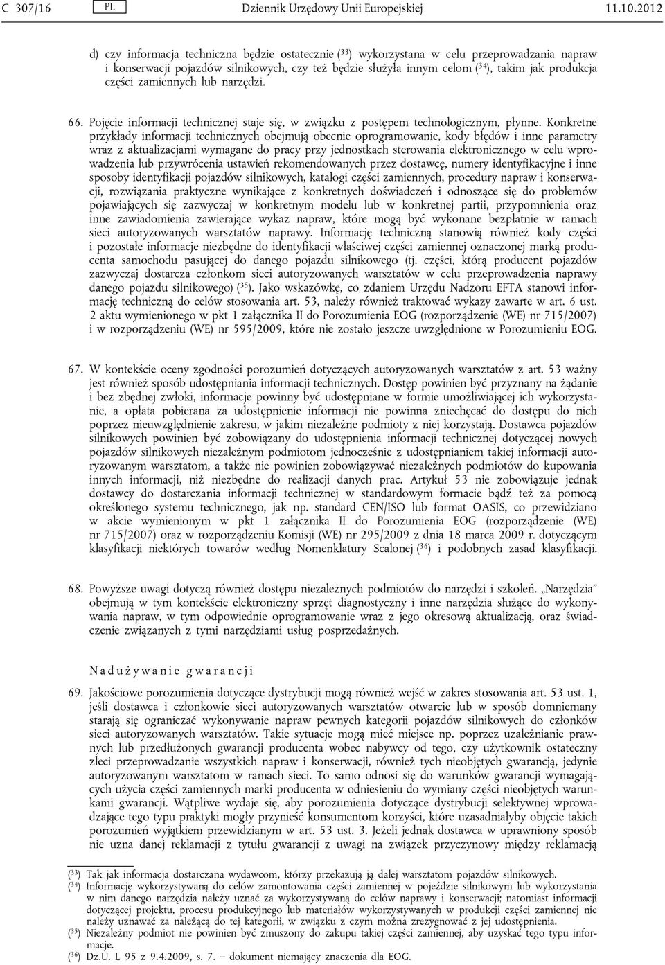 produkcja części zamiennych lub narzędzi. 66. Pojęcie informacji technicznej staje się, w związku z postępem technologicznym, płynne.