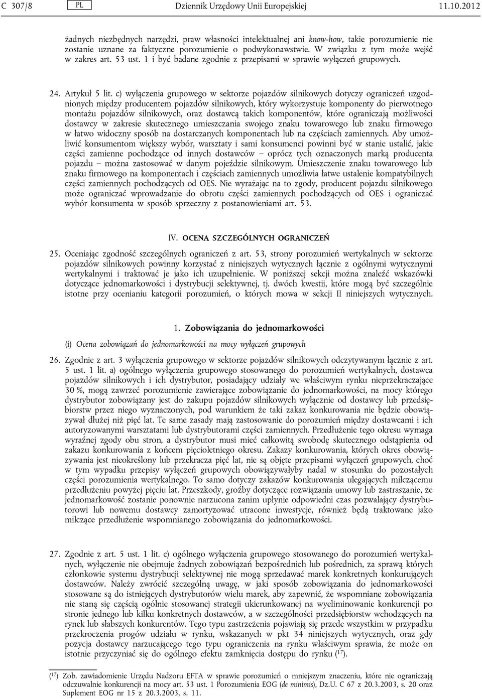 W związku z tym może wejść w zakres art. 53 ust. 1 i być badane zgodnie z przepisami w sprawie wyłączeń grupowych. 24. Artykuł 5 lit.