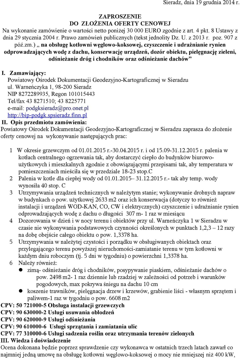 ) na obsługę kotłowni węglowo-koksowej, czyszczenie i udrażnianie rynien odprowadzających wodę z dachu, konserwację urządzeń, dozór obiektu, pielęgnację zieleni, odśnieżanie dróg i chodników oraz